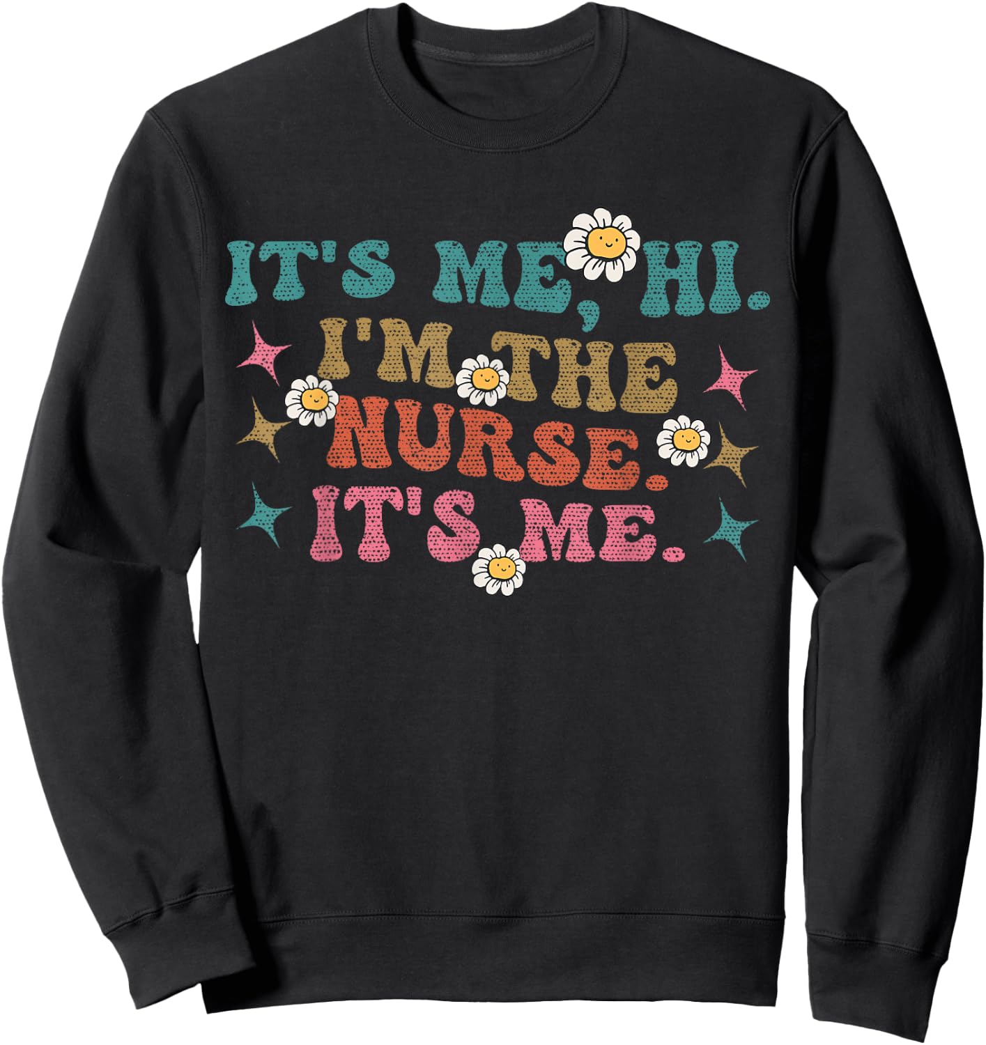 Groovy It's Me Hi I'm The Nurse It's Me Funny Nurses Sweatshirt - Sweatshirt | Black