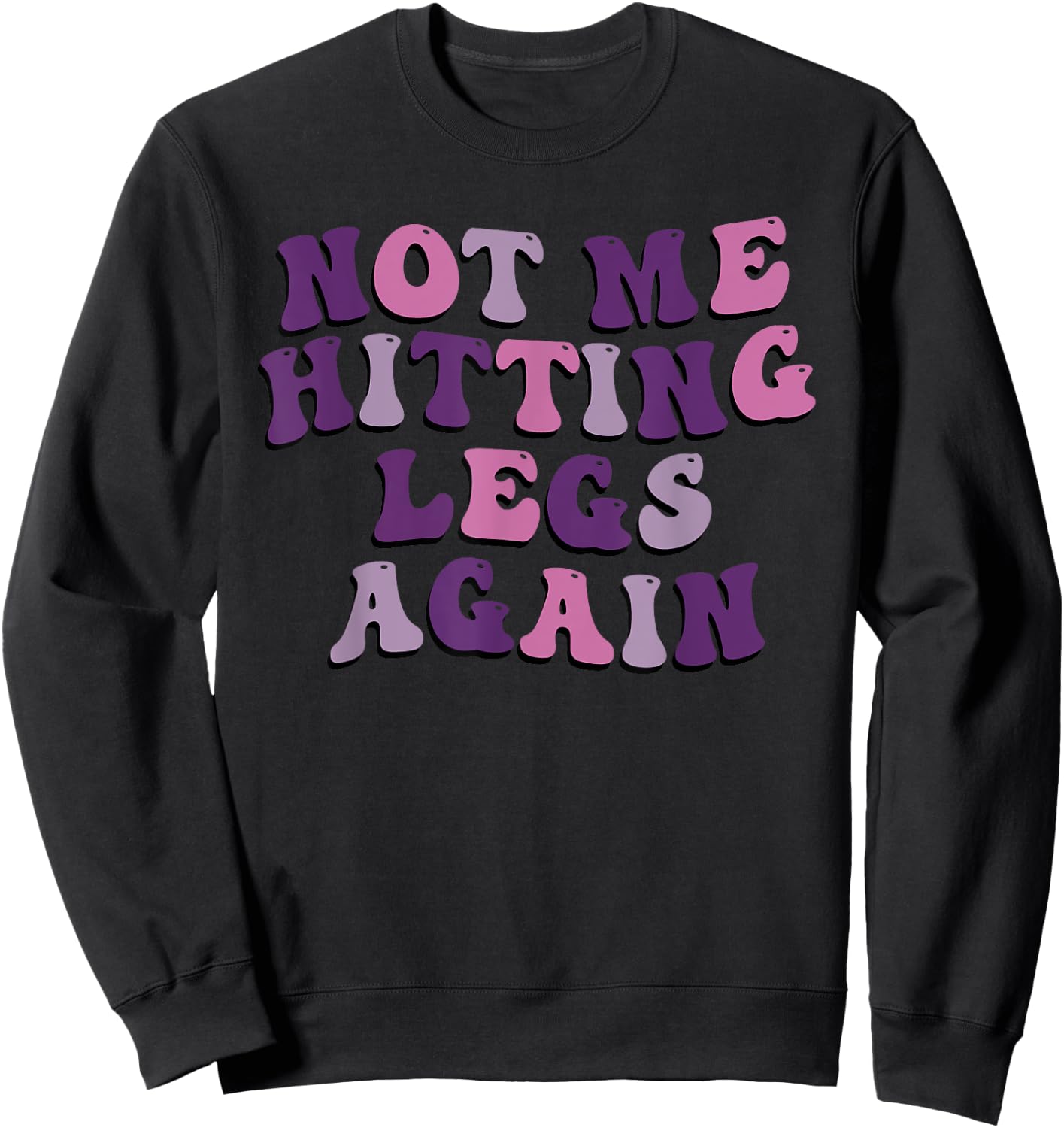 Not Me Hitting Legs Again Funny Gym Leg Day Quote Sweatshirt - Sweatshirt | Black