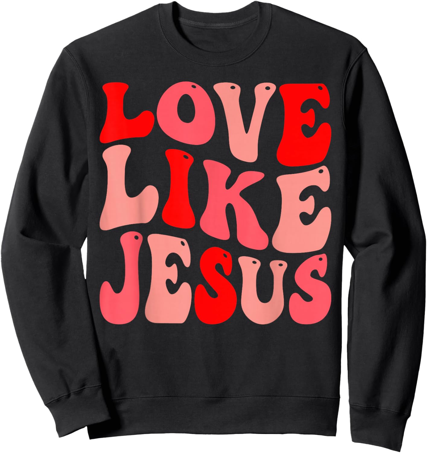 Christian Love Like Jesus Valentine Sweatshirt - Sweatshirt | Black