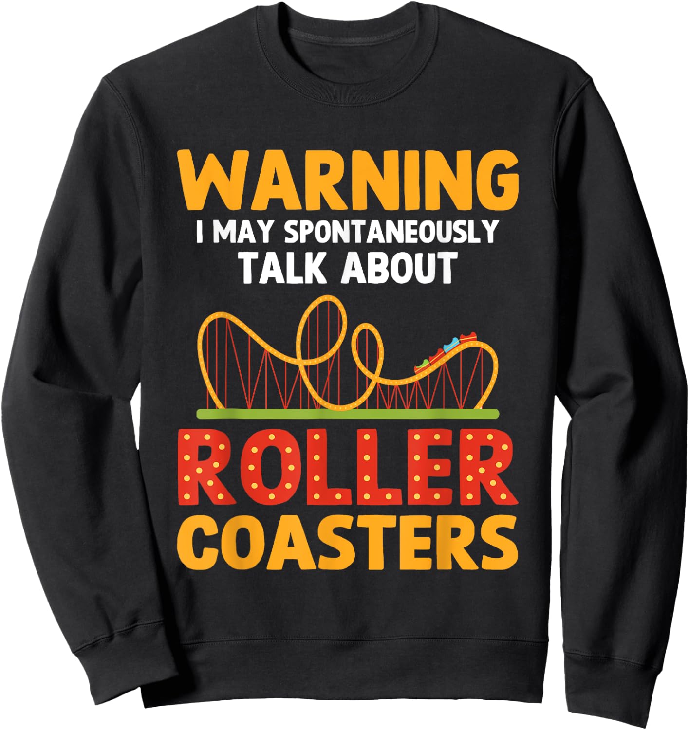 Warning May Spontaneously Talk About Roller Coasters Funny Sweatshirt - Sweatshirt | Black
