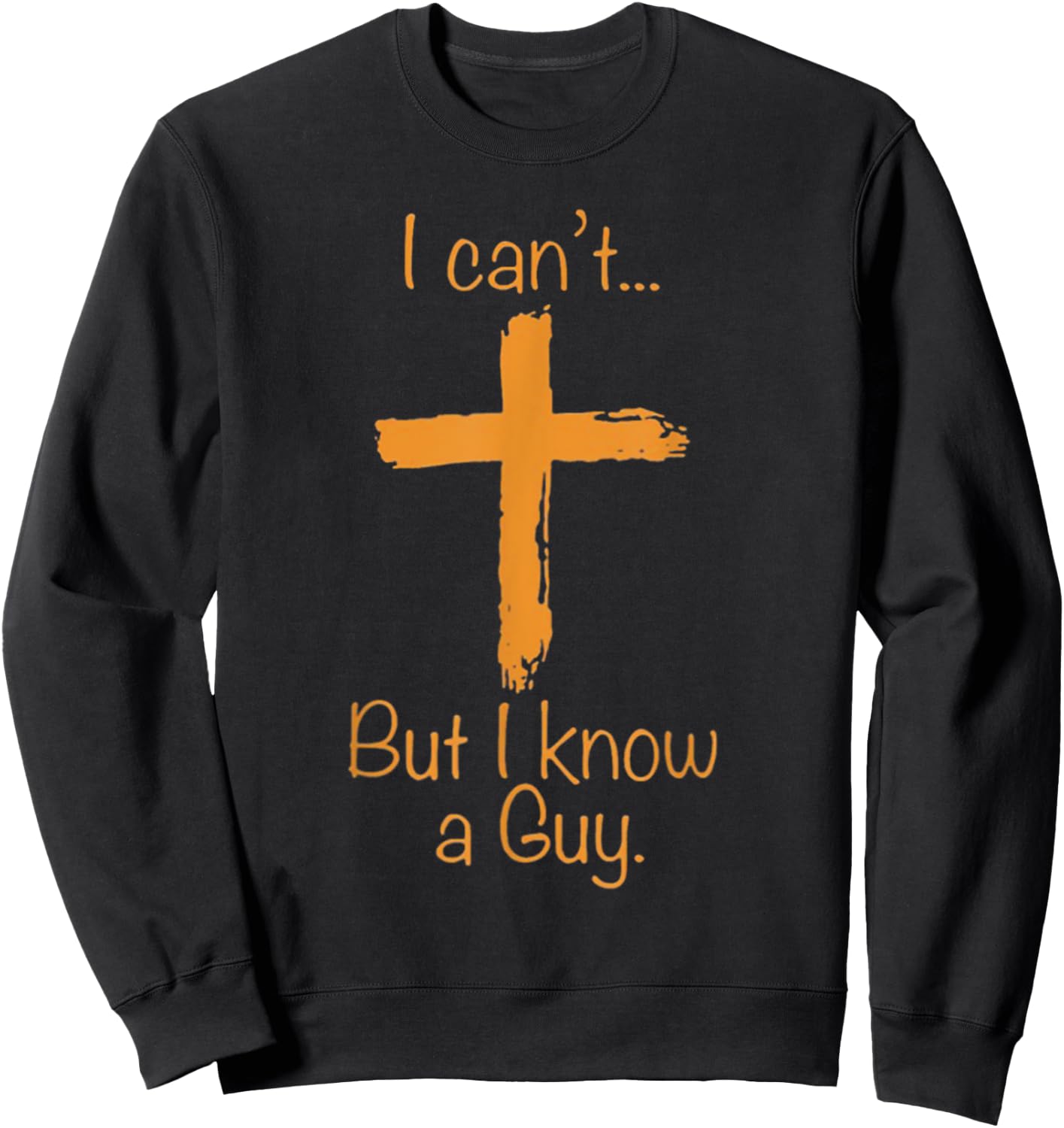 I Can't But I Know A Guy Christian Sweatshirt - Sweatshirt | Black