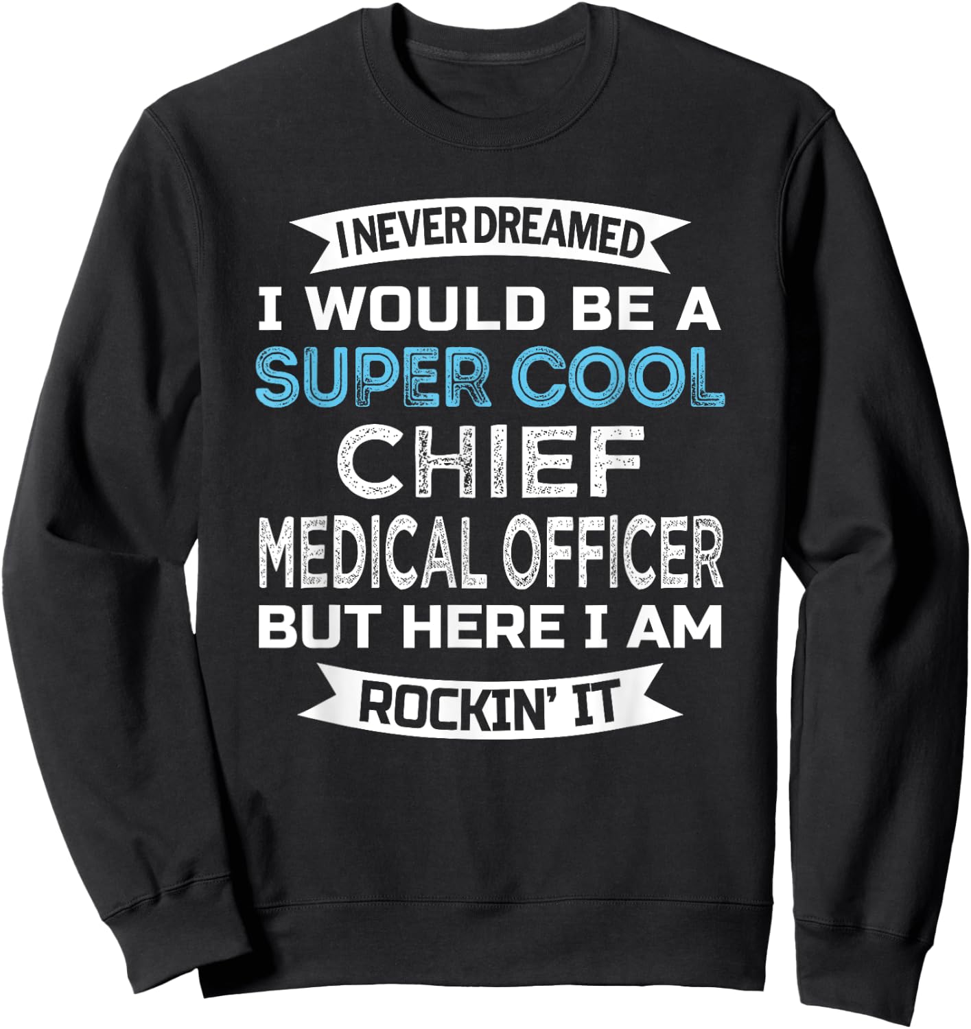 Chief Medical Officer Funny Sweatshirt - Sweatshirt | Black