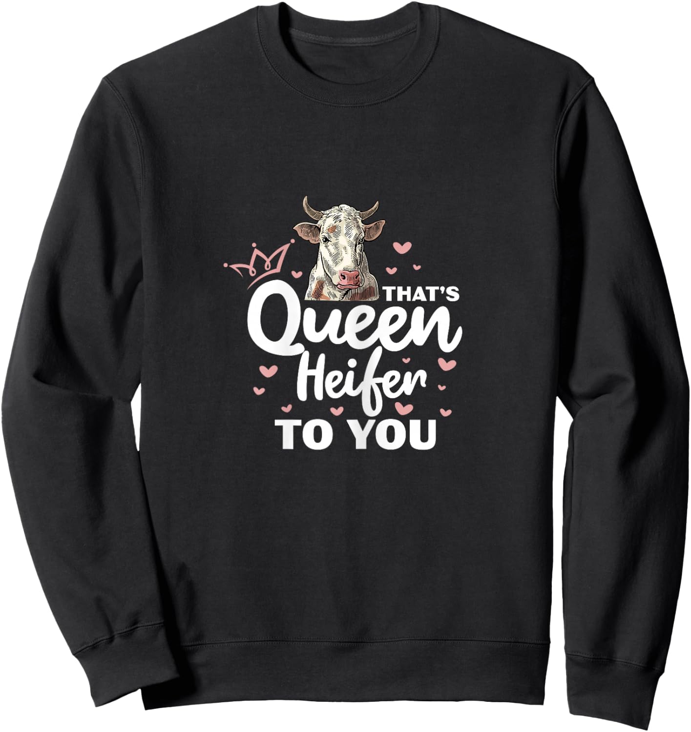 Heifer Cow Farmer That's Queen Heifer To You Sweatshirt - Sweatshirt | Black