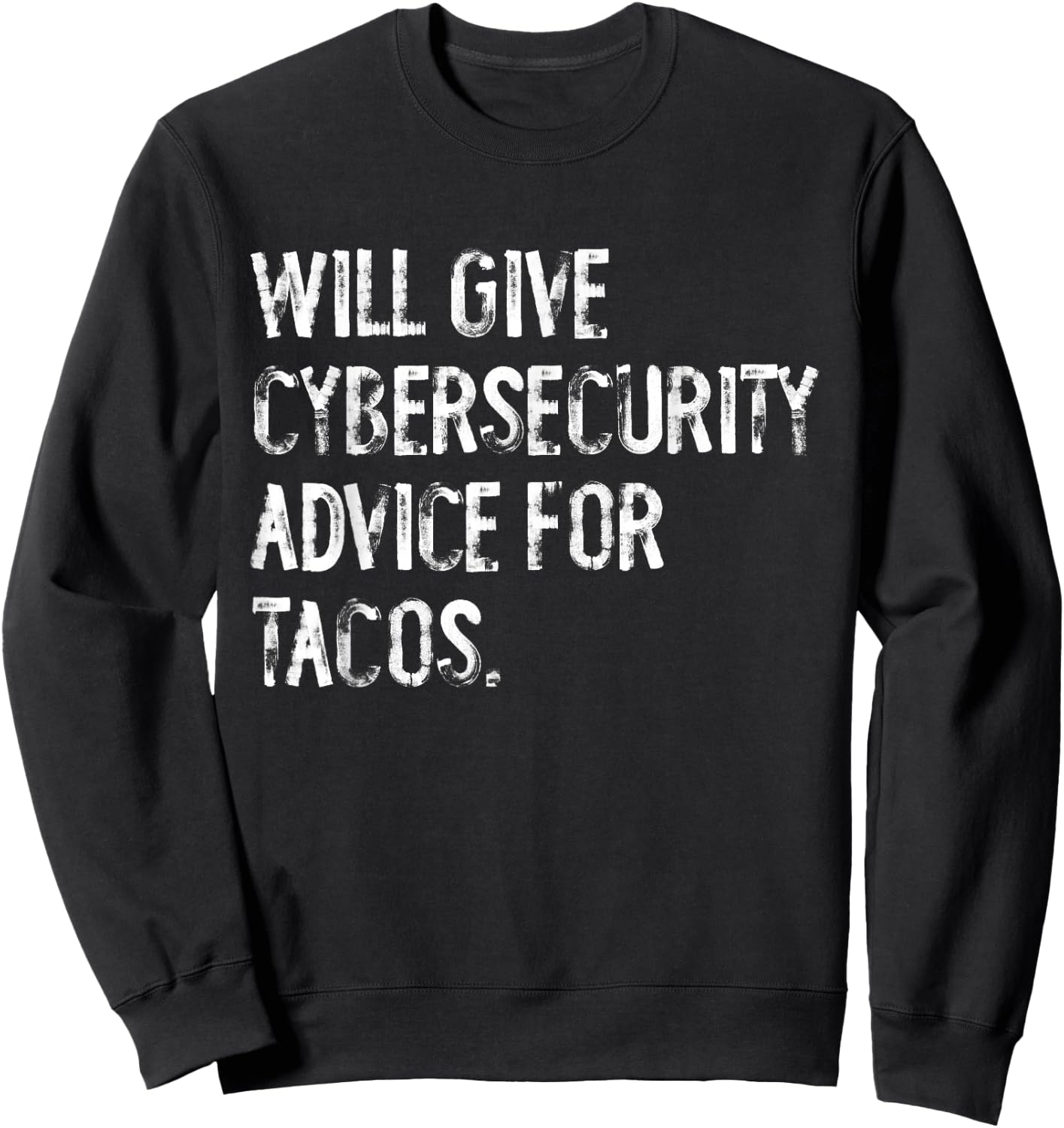 Will Give Cybersecurity Advice For Tacos Funny IT Tech Sweatshirt - Sweatshirt | Black