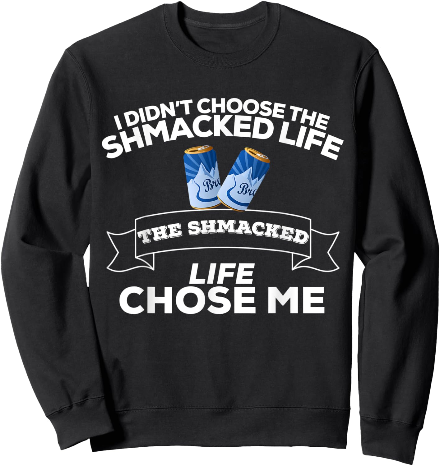 I Didn't Choose Shmacked Life Shmacked Life Chose Me Funny Sweatshirt - Sweatshirt | Black