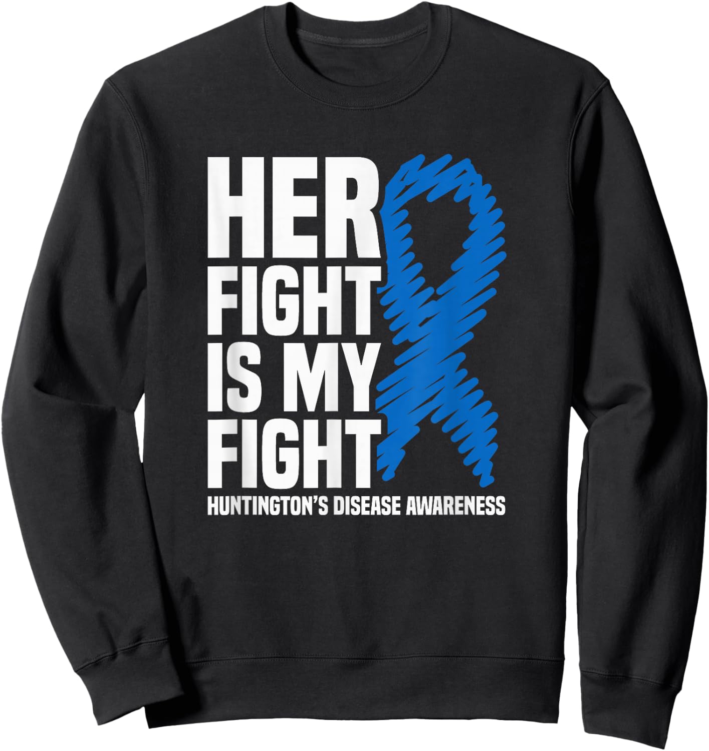 Her Fight Is My Fight Huntington’s Disease Awareness Sweatshirt - Sweatshirt | Black