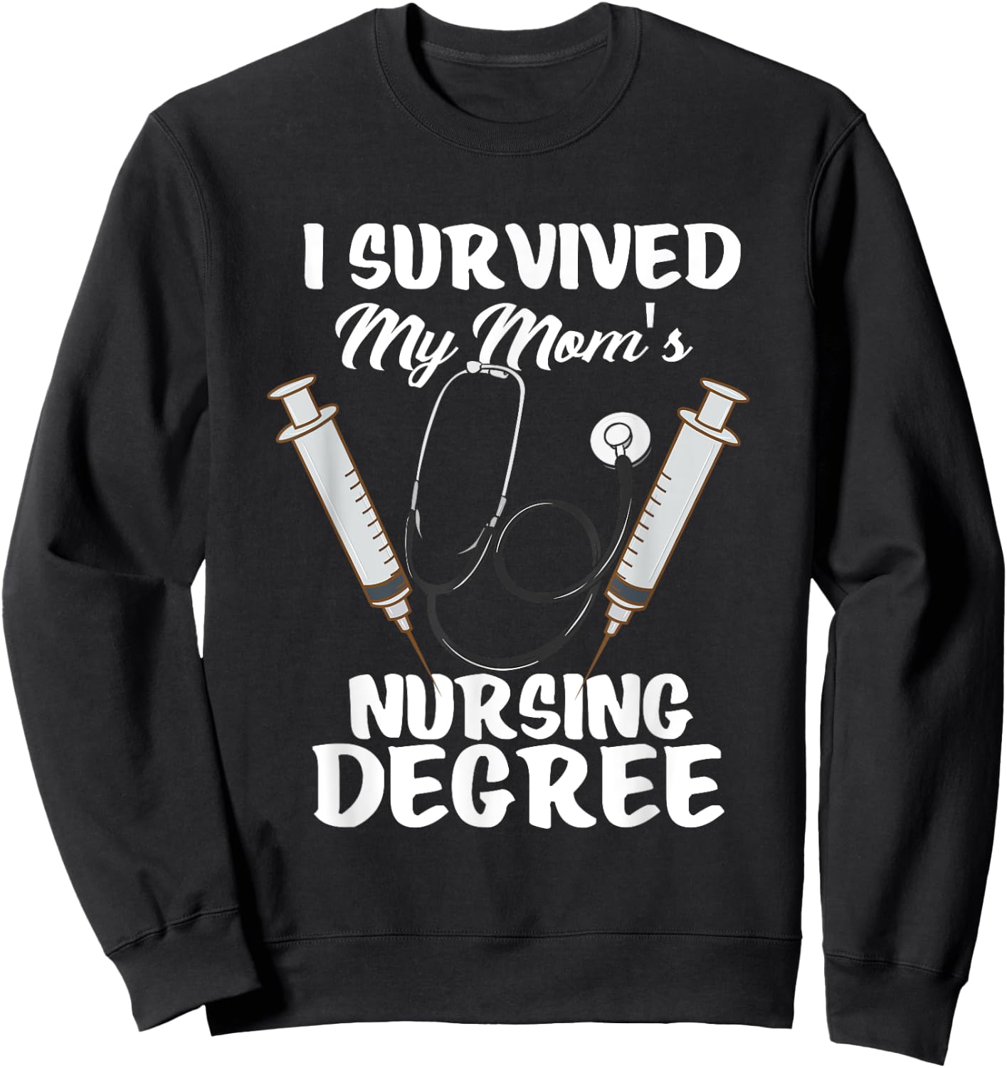I Survived My Mom's Nursing Degree Nursing School Student Sweatshirt - Sweatshirt | Black