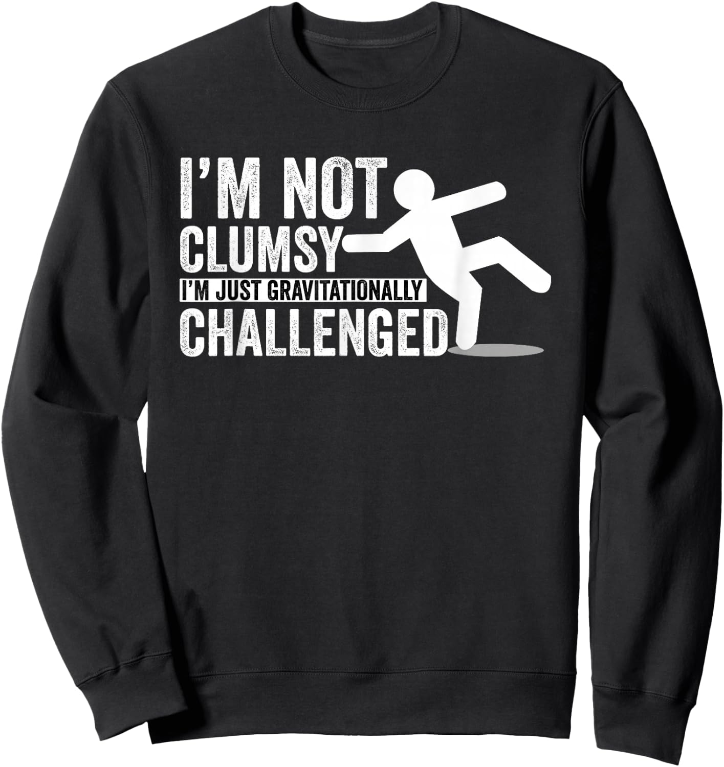 I'm Not Clumsy I'm Gravitationally Challenged Sweatshirt - Sweatshirt | Black
