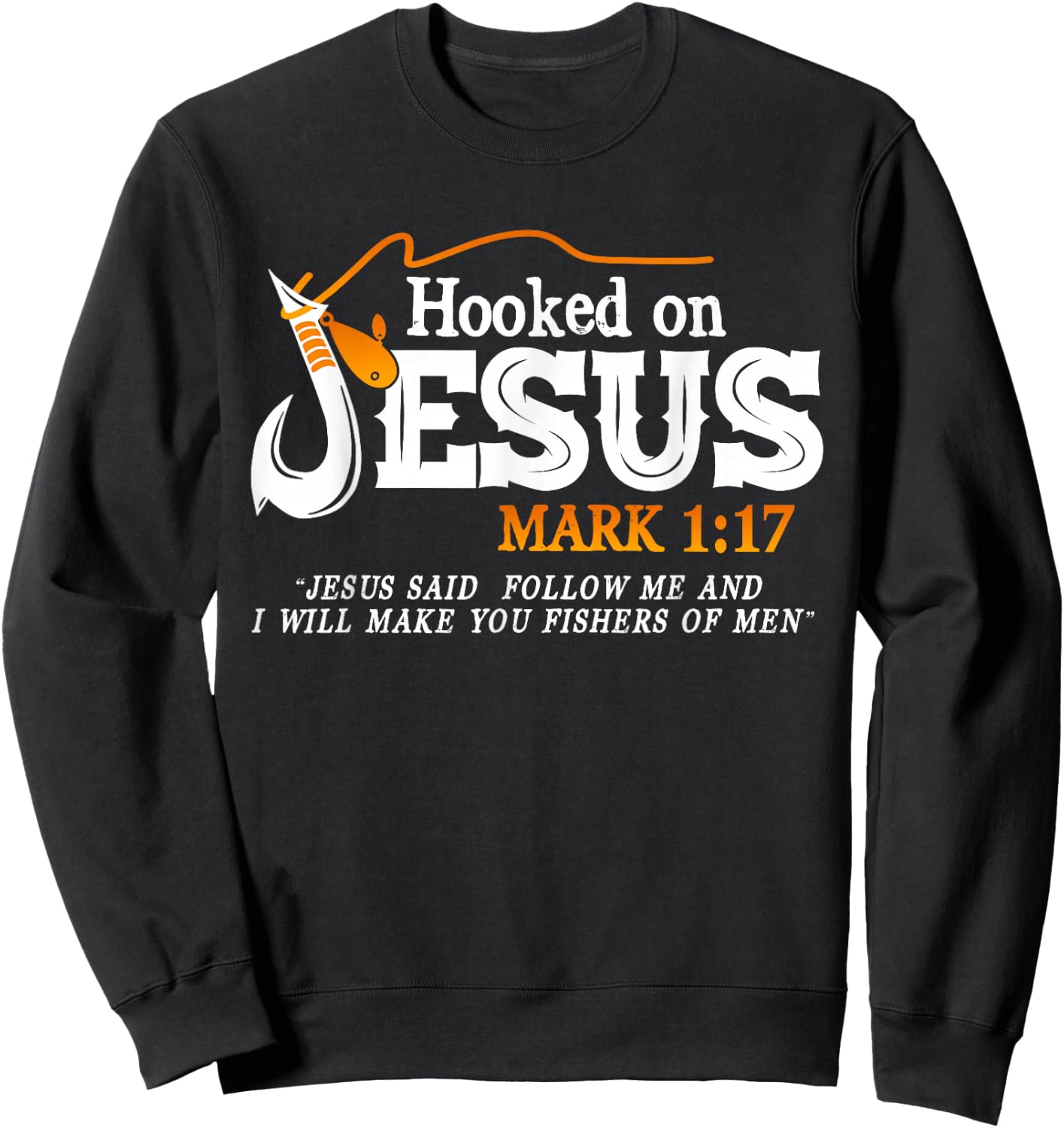 Hooked On Jesus Jesus I Will Make You Fishers Of Men Sweatshirt - Sweatshirt | Black