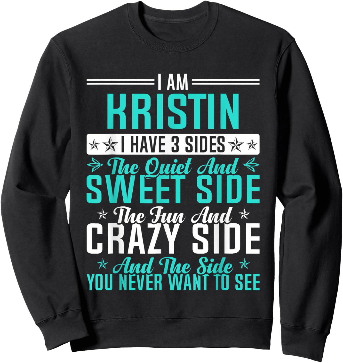 Kristin I Have 3 Sides Funny Name Humor Nickname Sweatshirt - Sweatshirt | Black