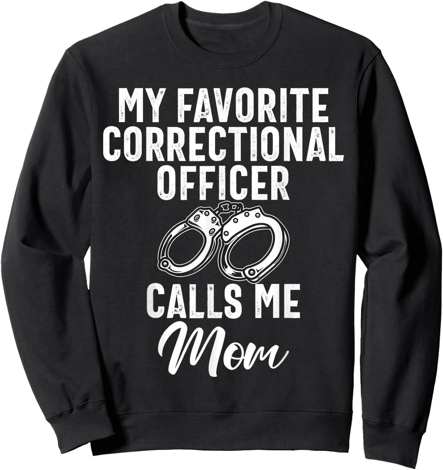My favorite Correctional Officer calls me Mom Correction Mom Sweatshirt - Sweatshirt | Black