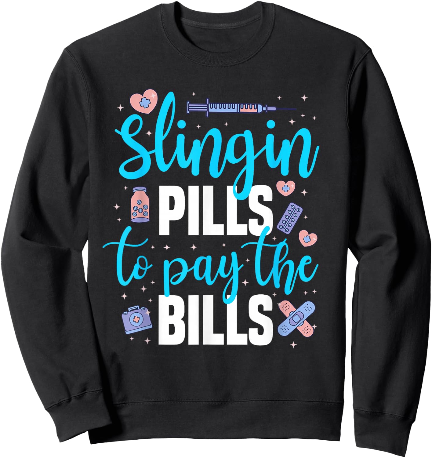 Slingin' Pills to Pay The Bills Funny Pharmacy Sweatshirt - Sweatshirt | Black