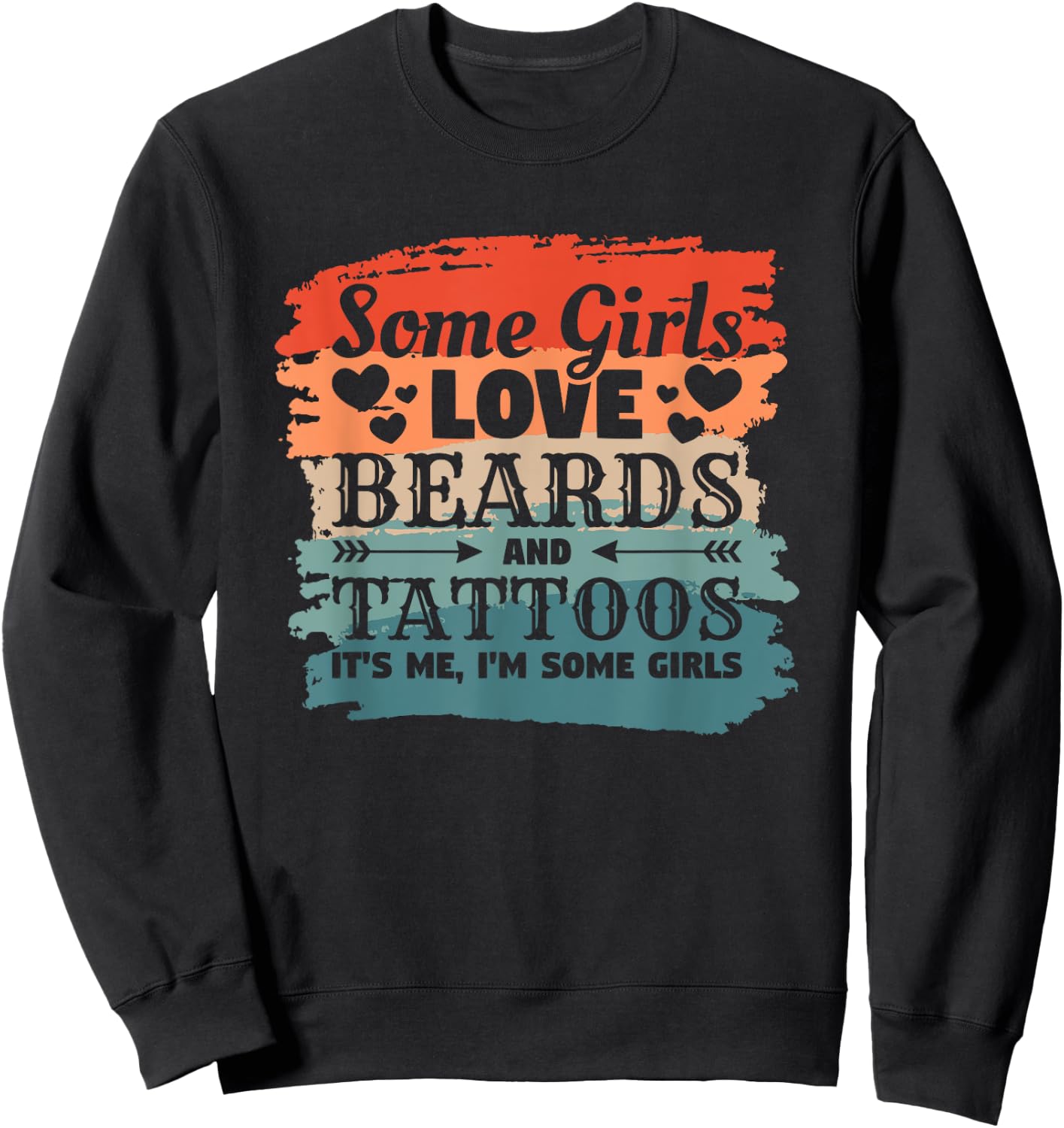 Some Girls Love Beards And Tattoos It's Me I'm Some Girls Sweatshirt - Sweatshirt | Black