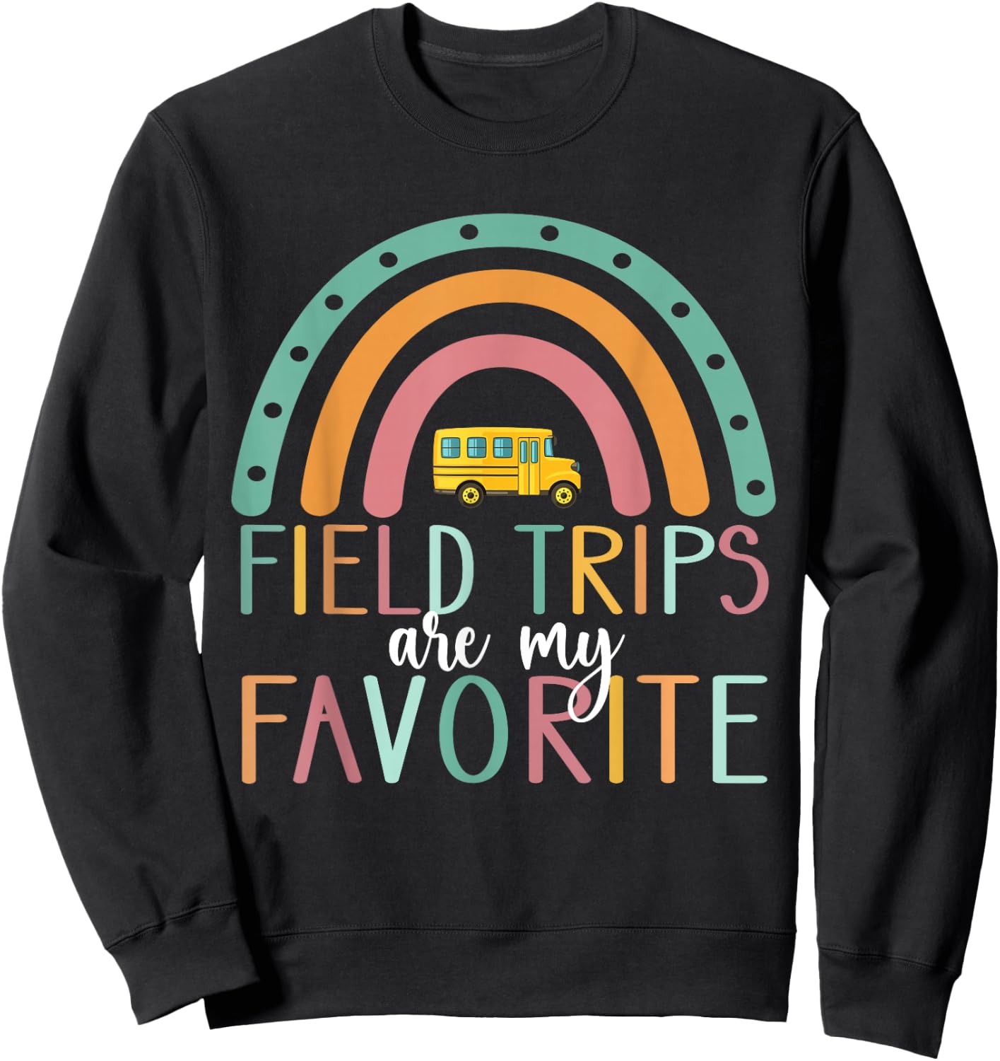 Field Trips are My Favorite Teacher School Field Trip Sweatshirt - Sweatshirt | Black