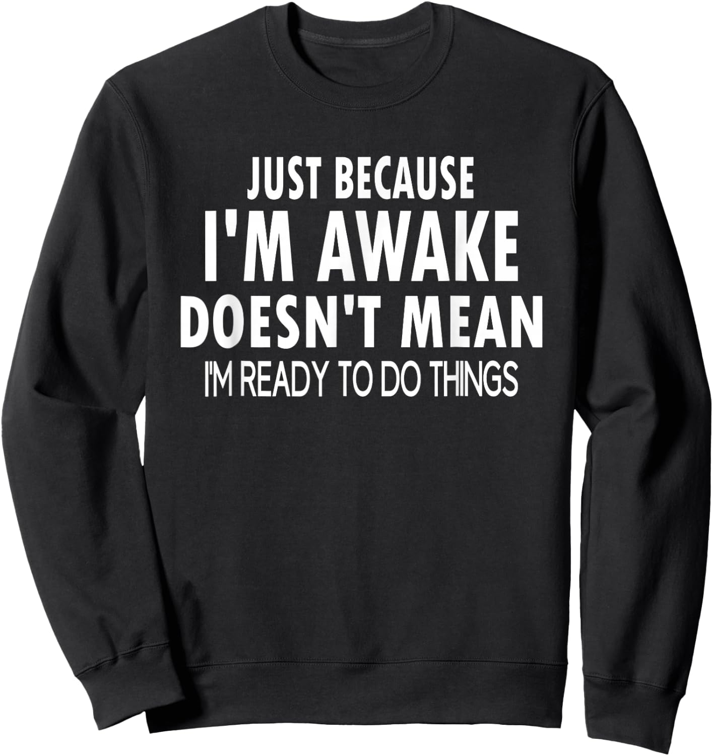Just Because I'm Awake Funny for Tweens and Teens Sweatshirt - Sweatshirt | Black
