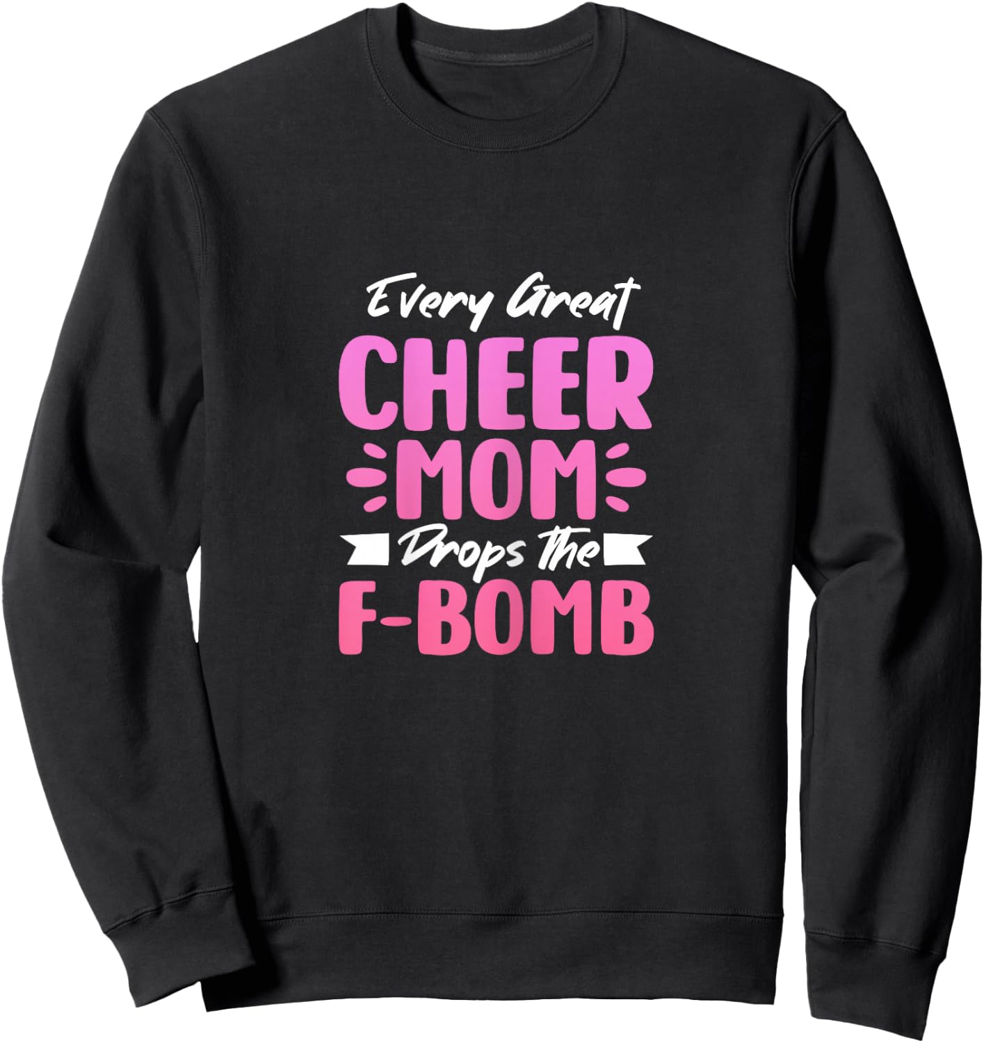 Every Great Cheer Mom Drops The F-Bomb Mother's Day Sweatshirt - Sweatshirt | Black