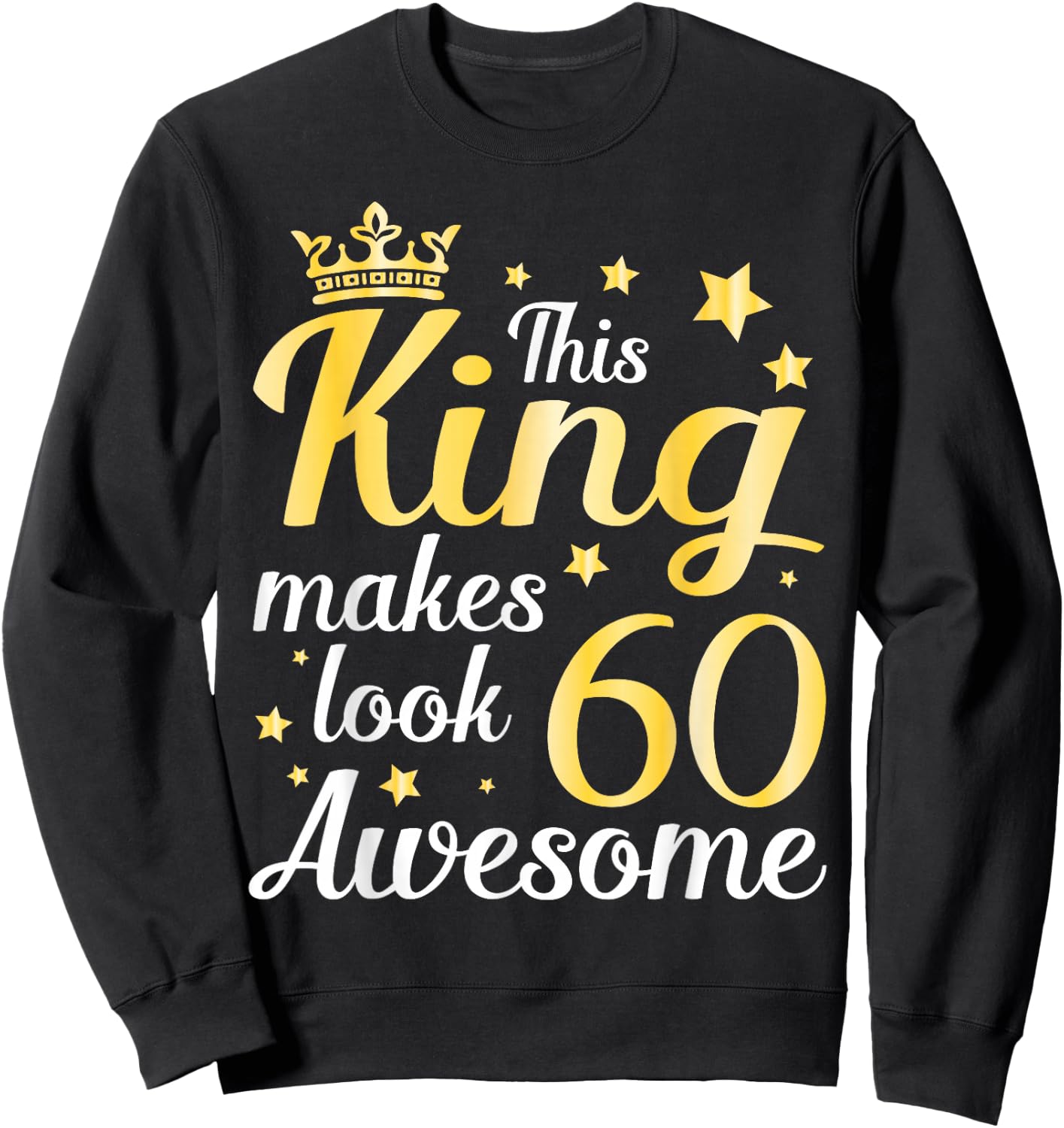 This King Makes 60 Years Old Look Awesome Happy My Birthday Sweatshirt - Sweatshirt | Black