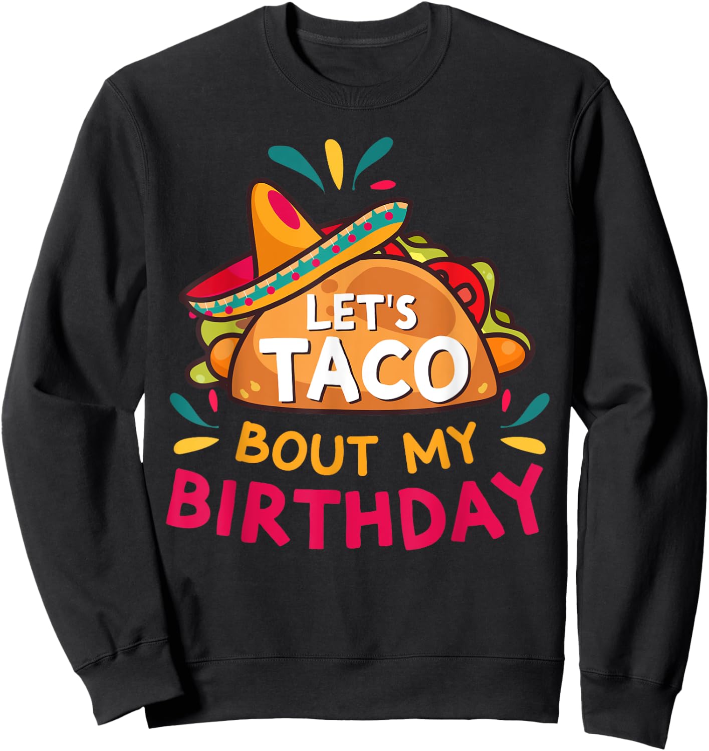 Let's Taco Bout My Birthday Born On Cinco De Mayo Party Cute Sweatshirt - Sweatshirt | Black