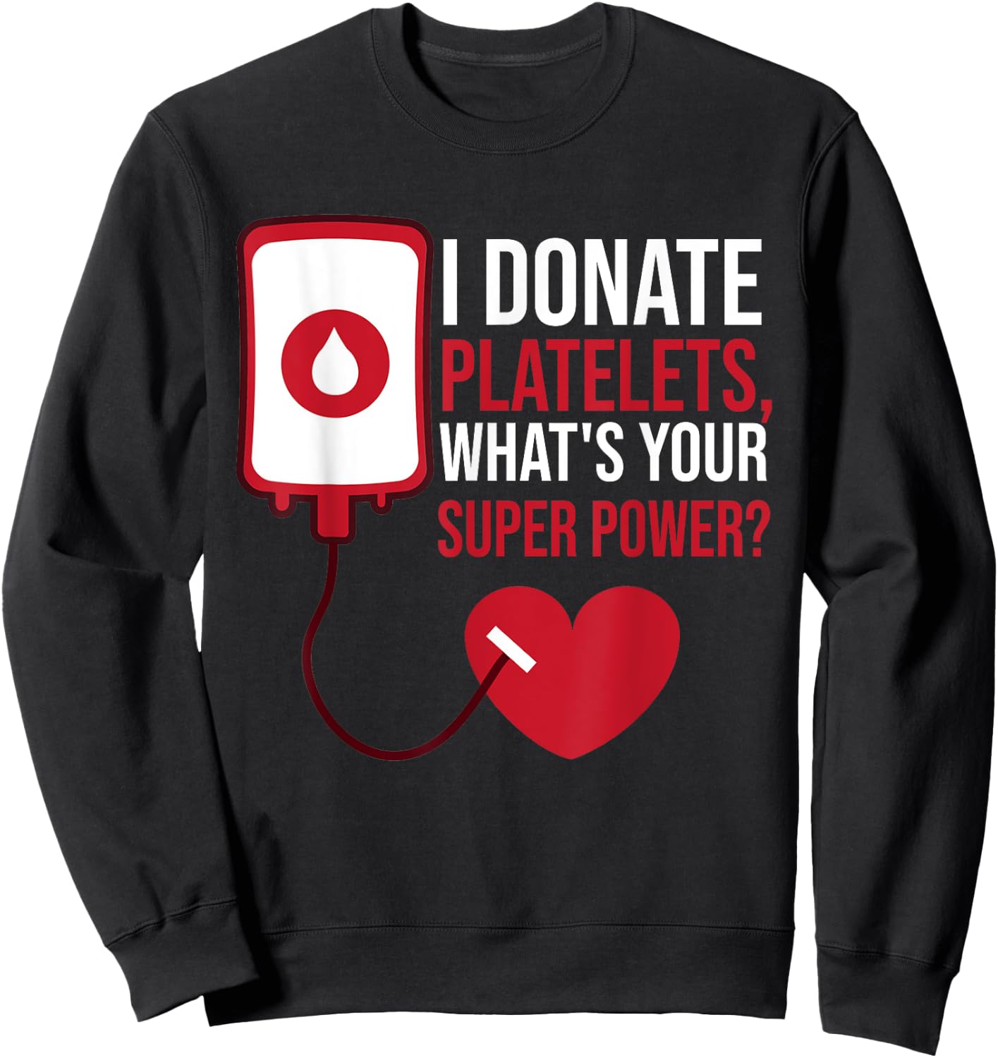I Donate Platelets, What's Your Superpower Blood Donor Sweatshirt - Sweatshirt | Black