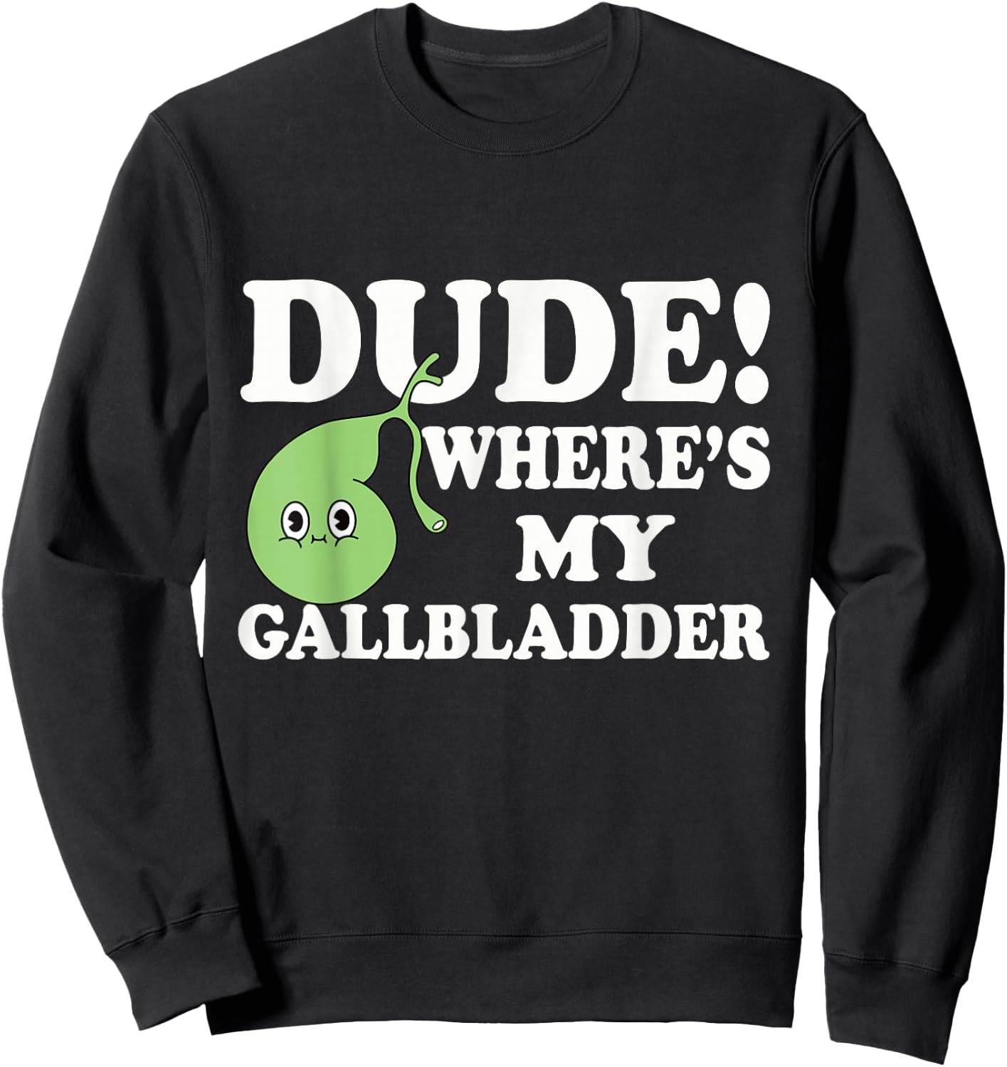 Funny Gallbladder Removal Surgery Dude Wheres My Gallbladder Sweatshirt - Sweatshirt | Black