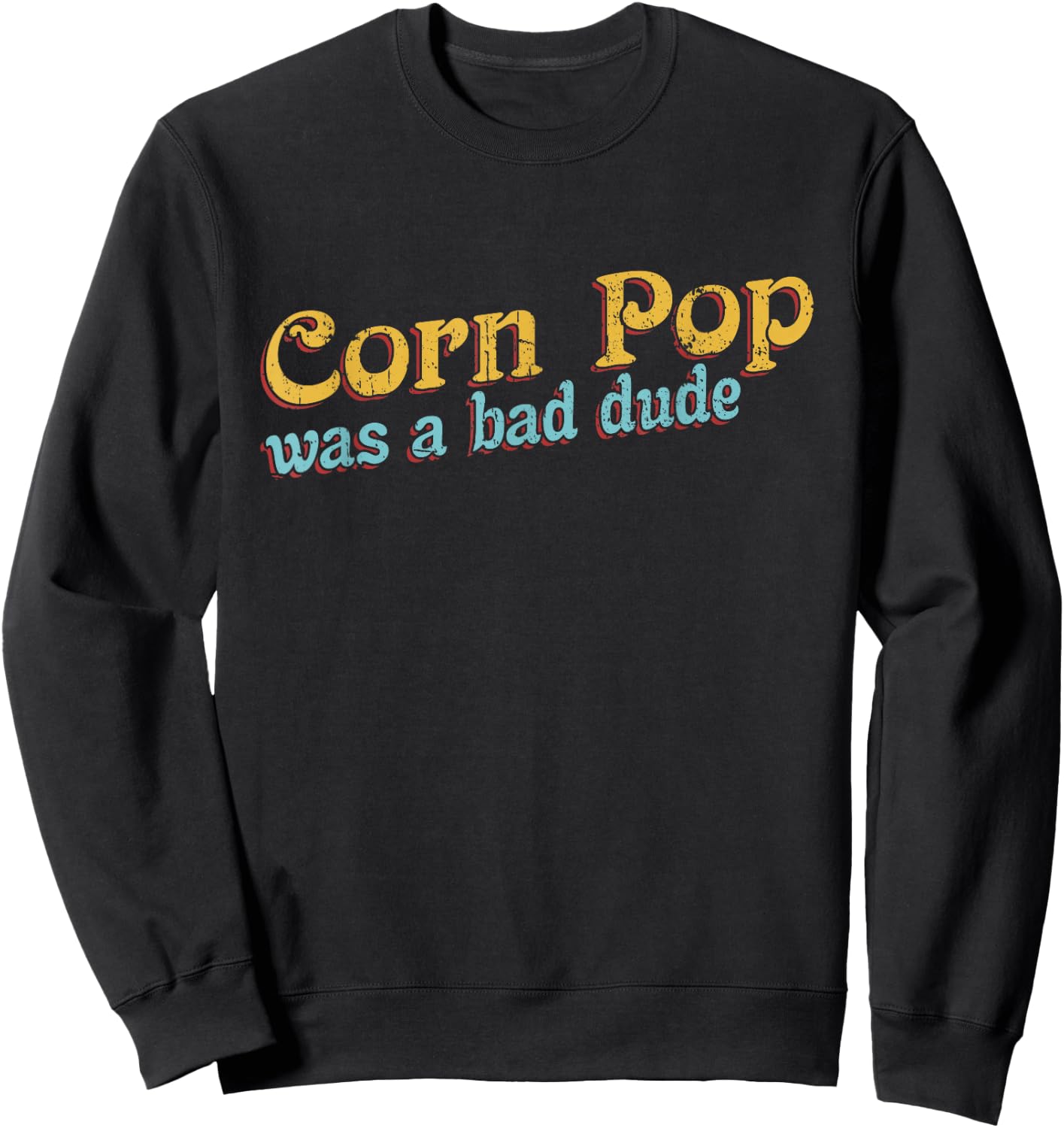 Corn Pop Was A Bad Dude Corn Farmer Corn Jokes Sweatshirt - Sweatshirt | Black