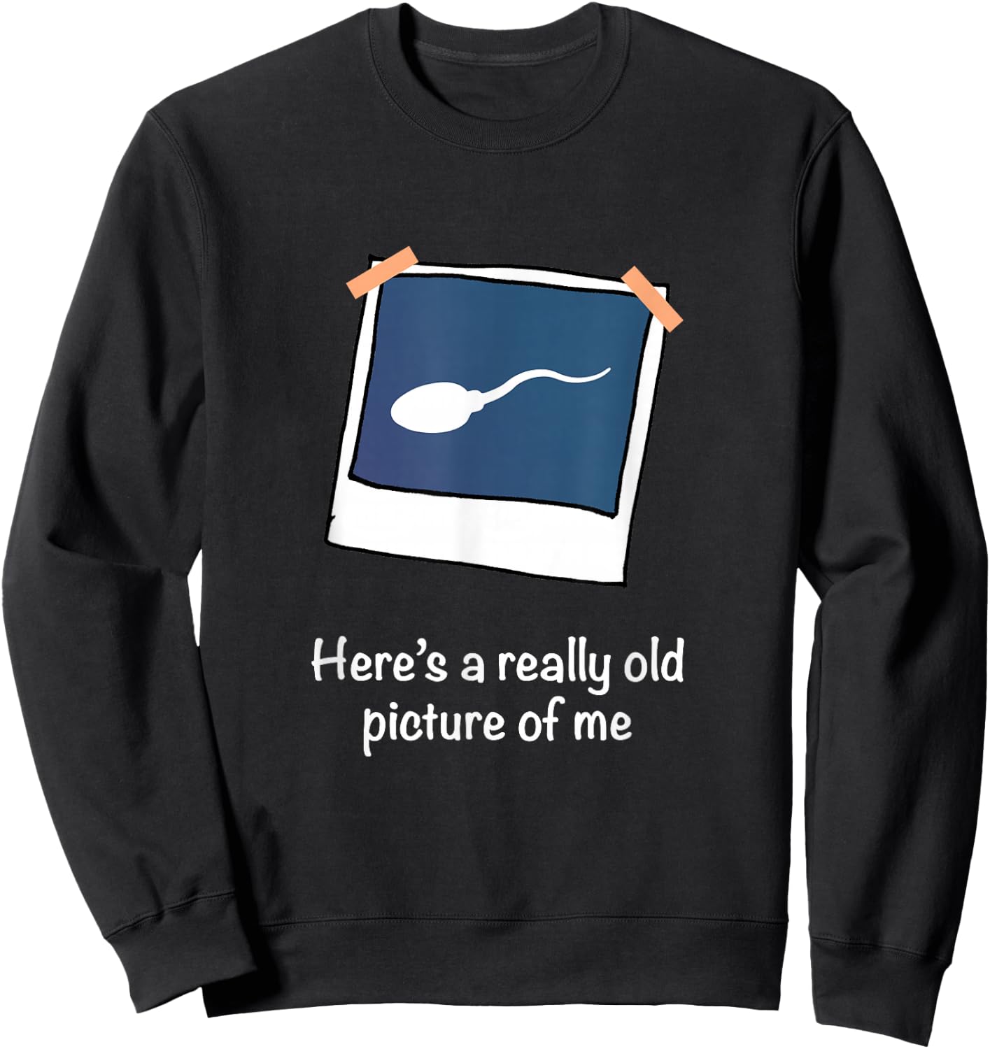 Here's A Really Old Picture of Me Funny Sperm Gag Adult Sweatshirt - Sweatshirt | Black