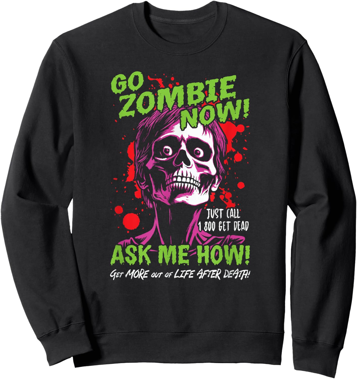 Go Zombie Now, Ask Me How, Get More Out Of Life After Death Sweatshirt - Sweatshirt | Black