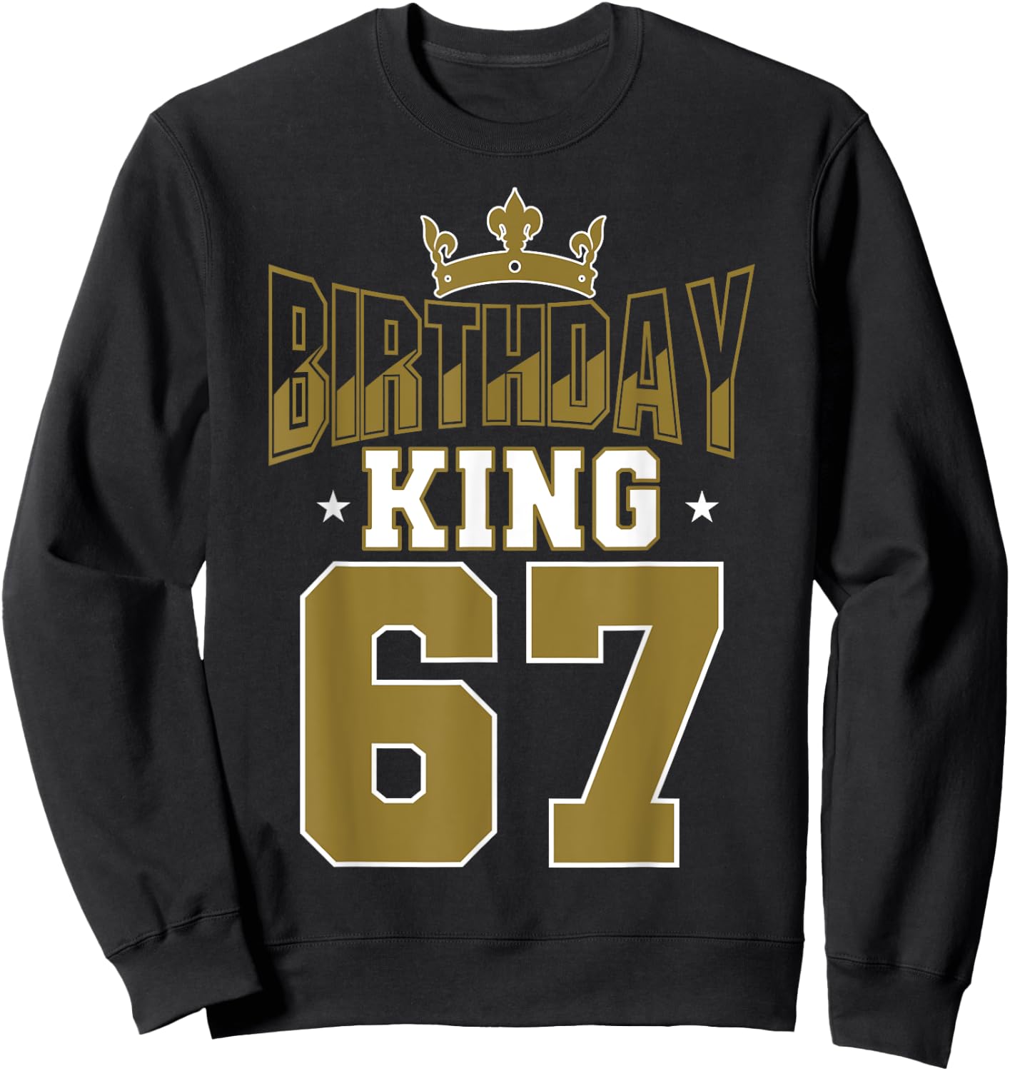 Birthday King 67 Bday Party Celebration 67th Royal Theme Sweatshirt - Sweatshirt | Black