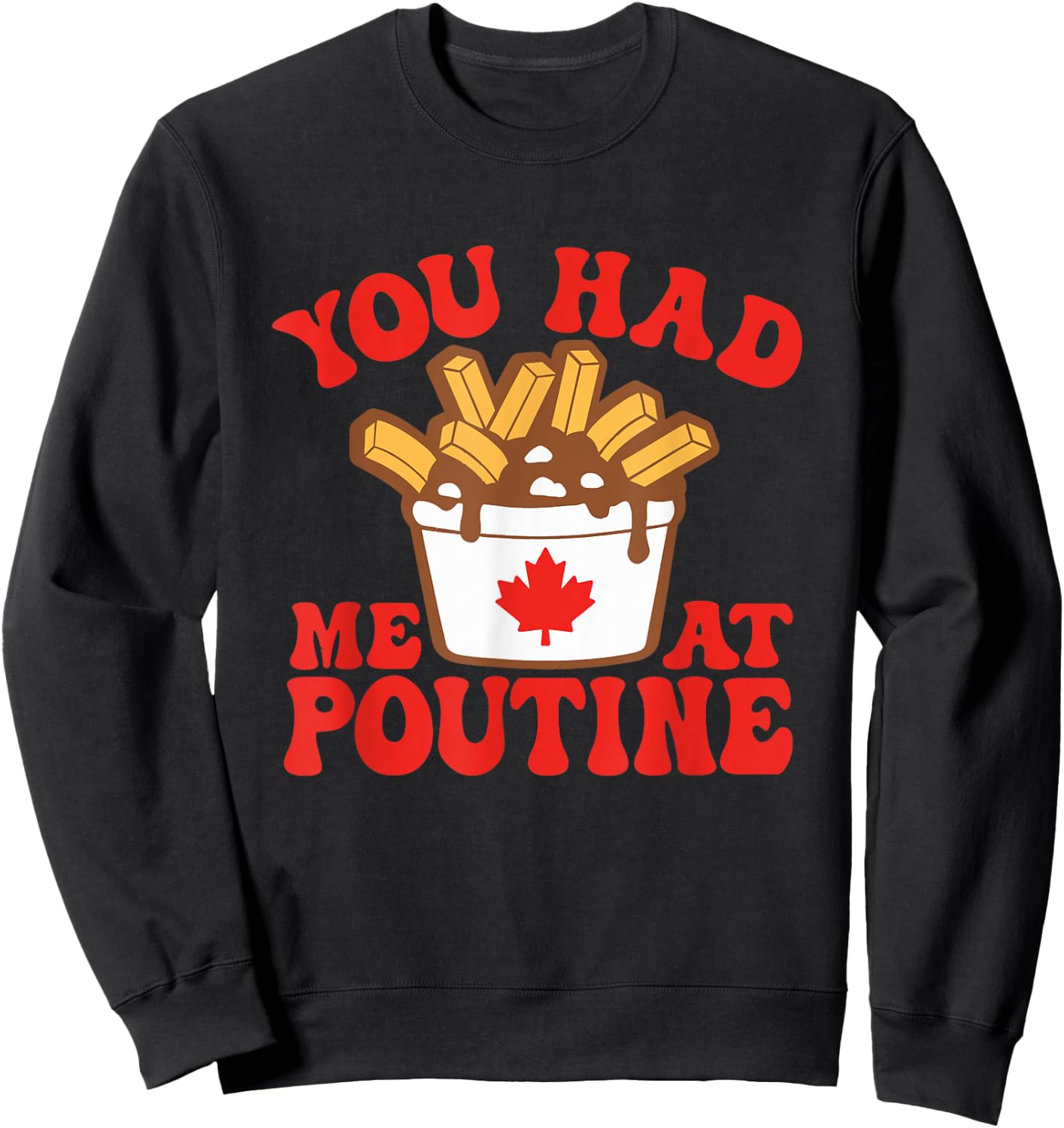 Funny Poutine You Had Me At Poutine Canada Canadian Flag Sweatshirt - Sweatshirt | Black
