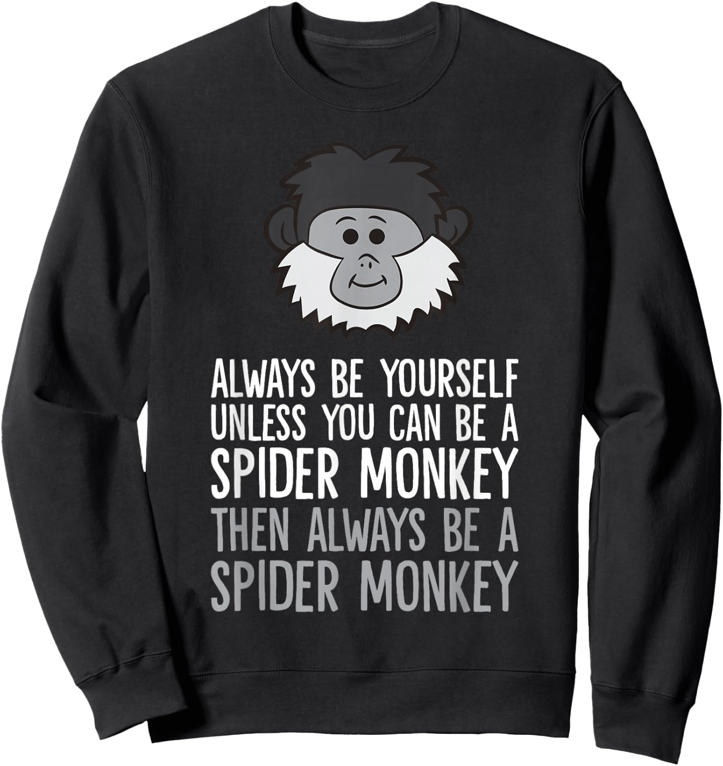 Always Be Yourself Unless You Can Be A Spider Monkey Sweatshirt - Sweatshirt | Black