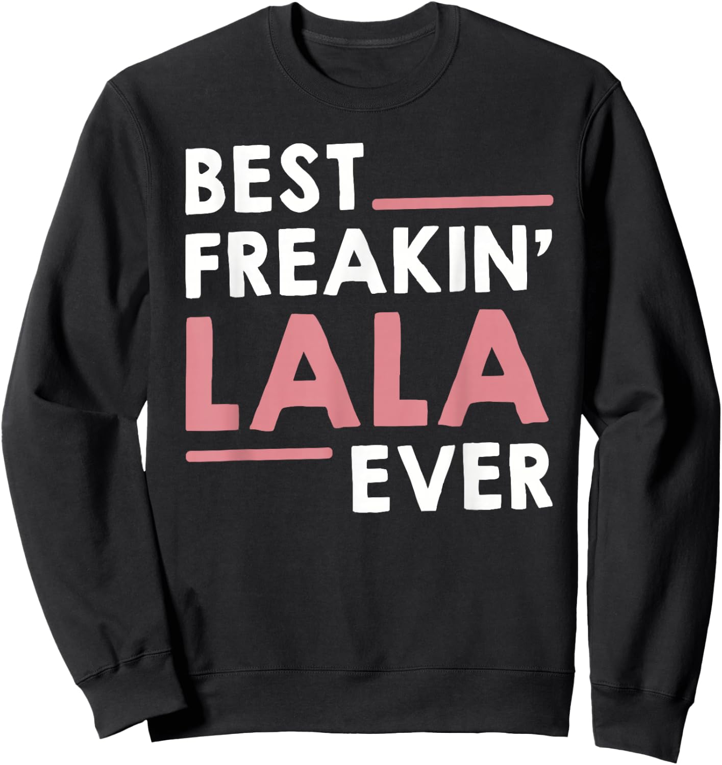 Lala Shirts Grandma Cute Best Freakin' Lala Ever Sweatshirt - Sweatshirt | Black