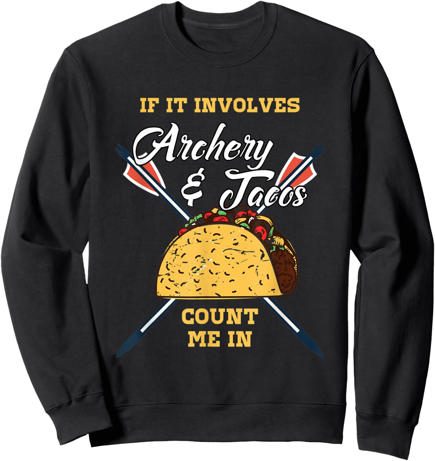Funny Bow Hunting Arrows and Taco Archery Quote Design Sweatshirt - Sweatshirt | Black