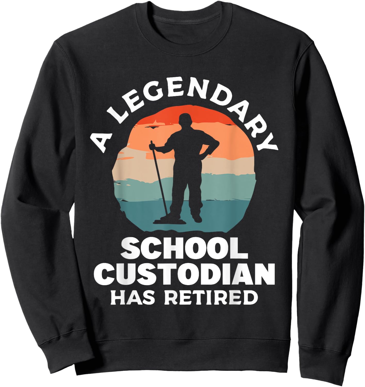 A Legendary School Custodian Has Retired Retirement Janitor Sweatshirt - Sweatshirt | Black