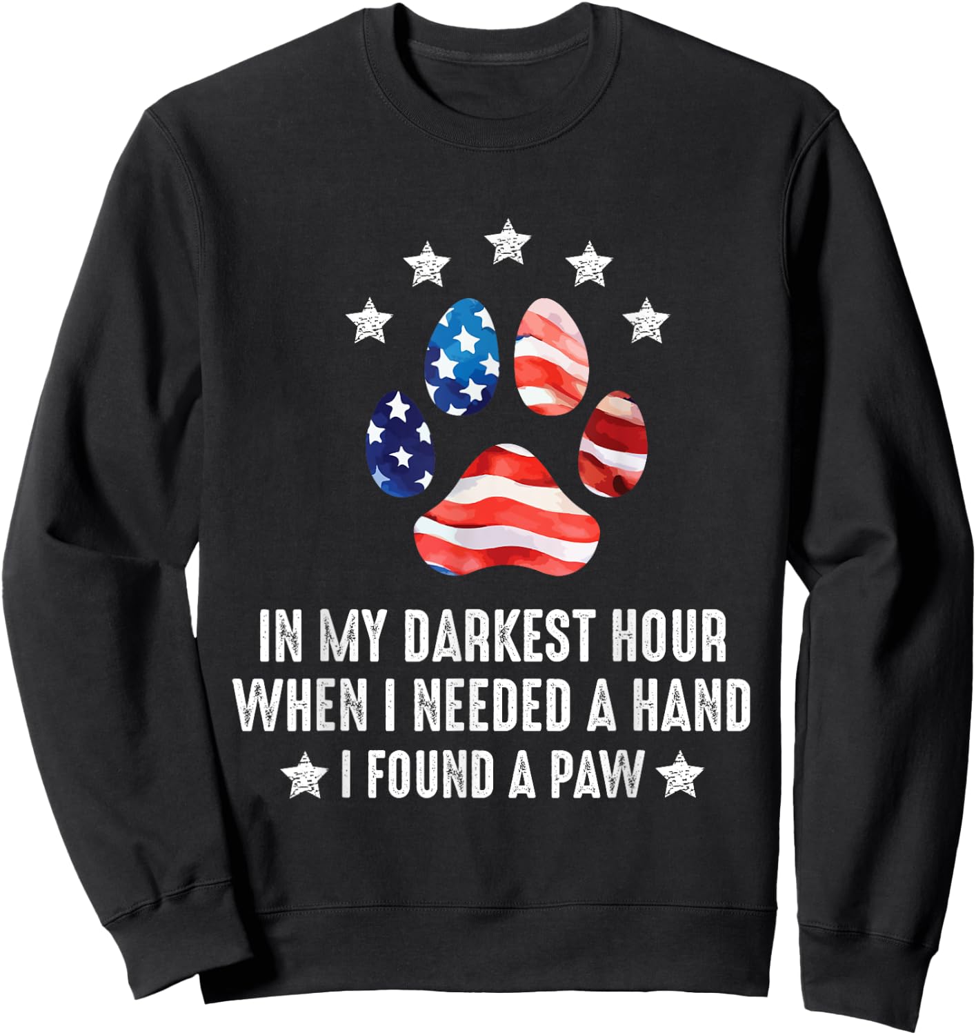 In My Darkest Hour When I Needed A Hand I Found A Paw Of Dog Sweatshirt - Sweatshirt | Black