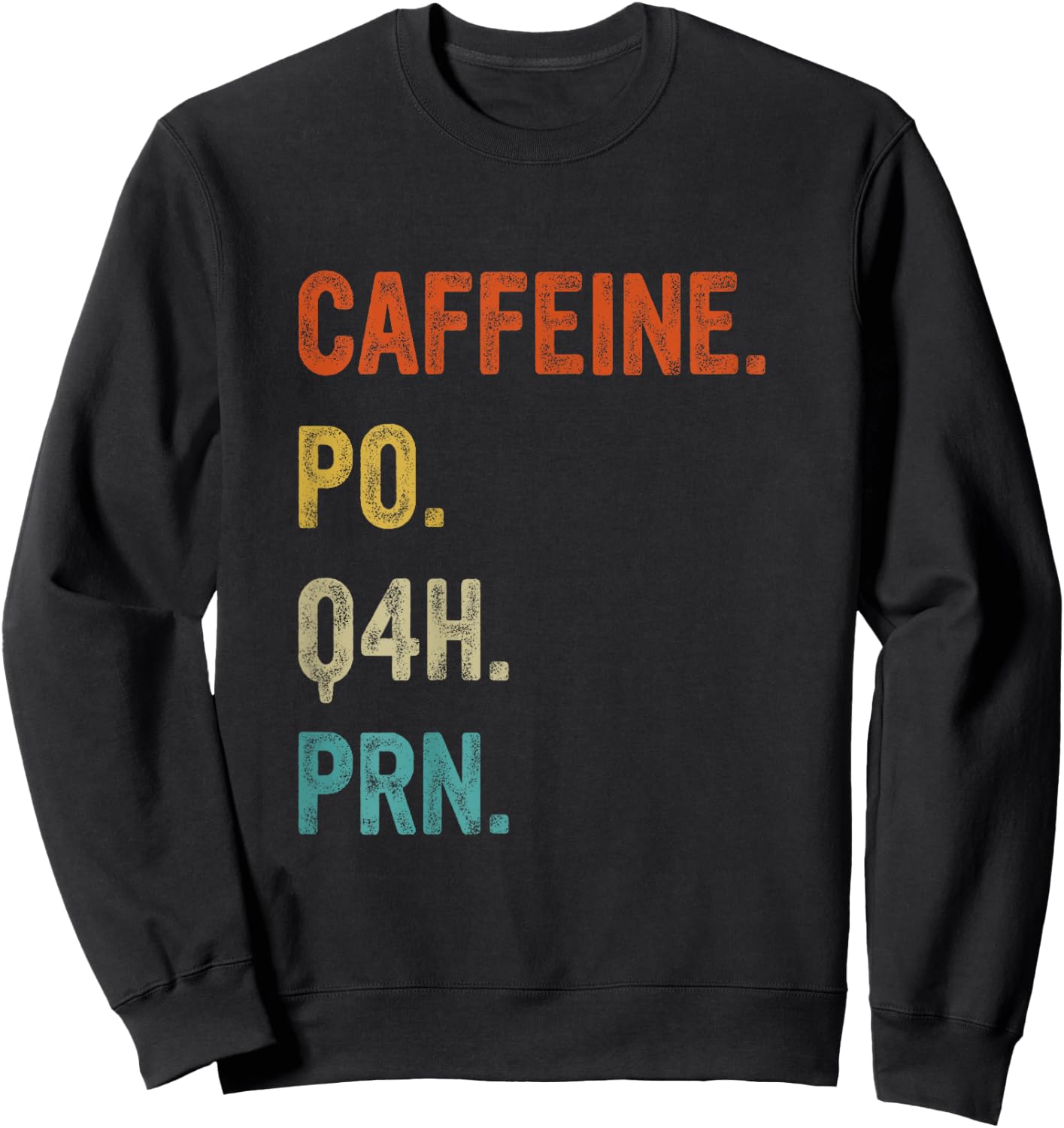Caffeine po q4h prn, Funny Nurse, Healthcare Workers Sweatshirt - Sweatshirt | Black