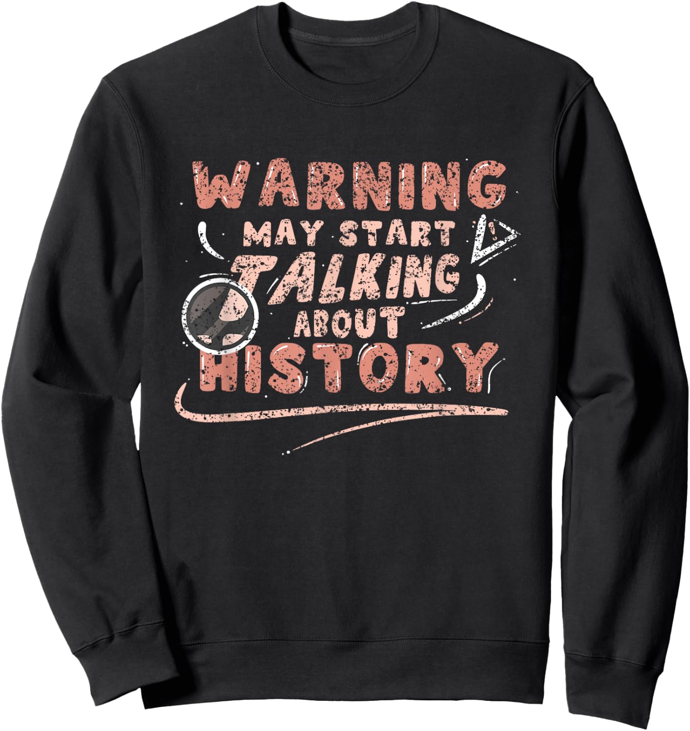 Warning May Start Talking About History Historic Historian Sweatshirt - Sweatshirt | Black
