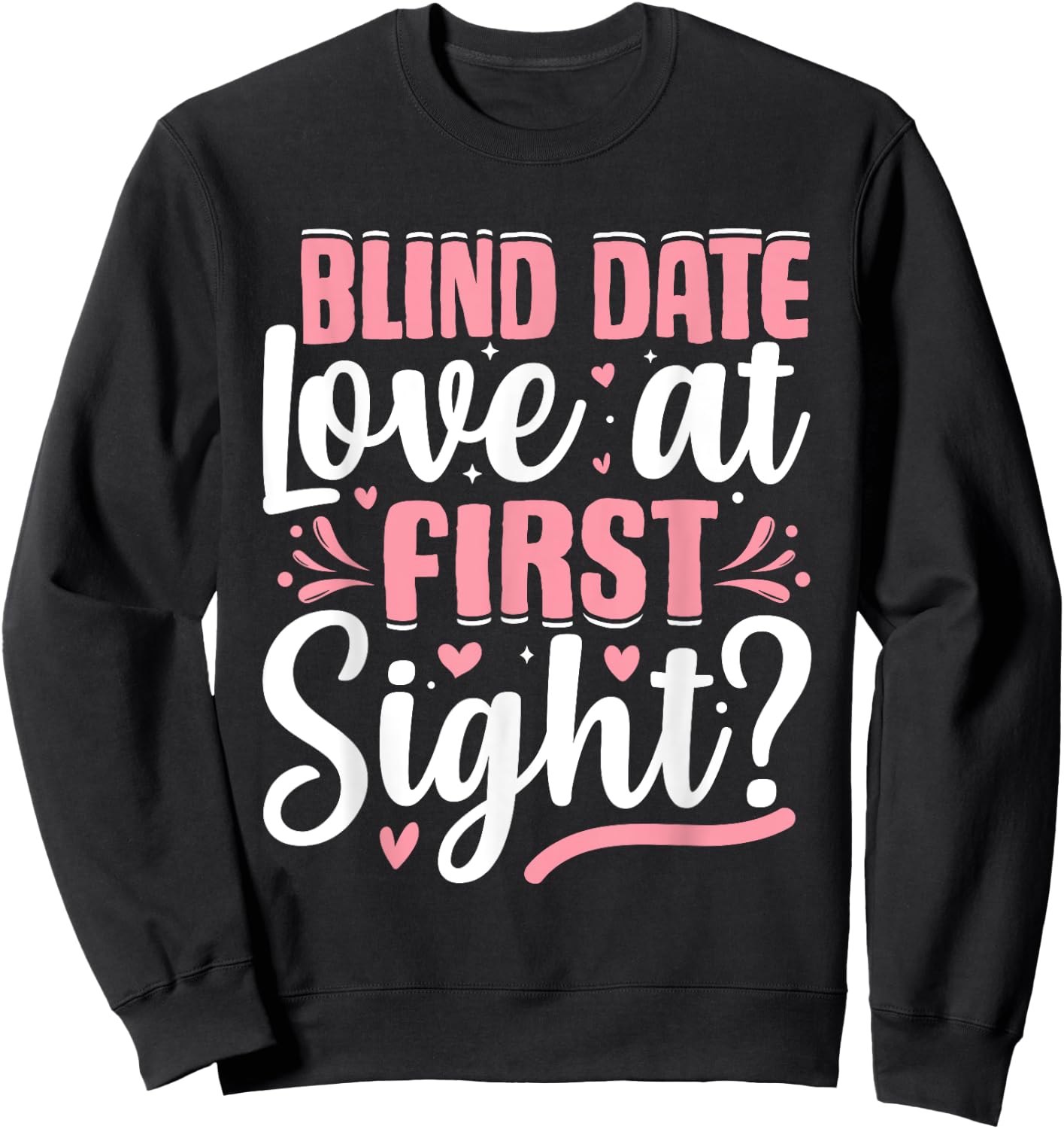 Blind-Date Love-at-First-Sight Anniversary Valentines Day Sweatshirt - Sweatshirt | Black