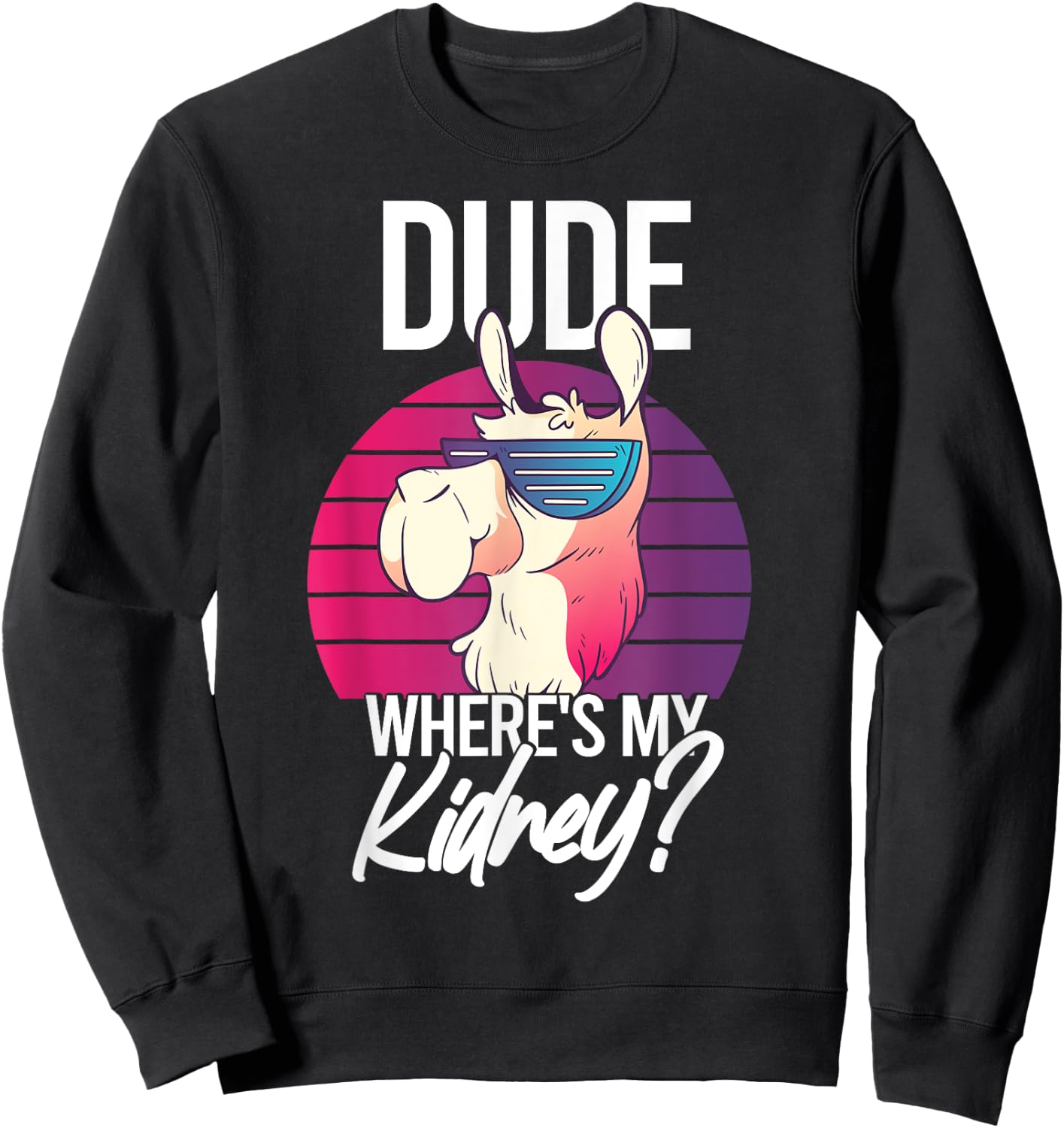 Nephrectomy Recovery Dude Where Is My Kidney Sweatshirt - Sweatshirt | Black