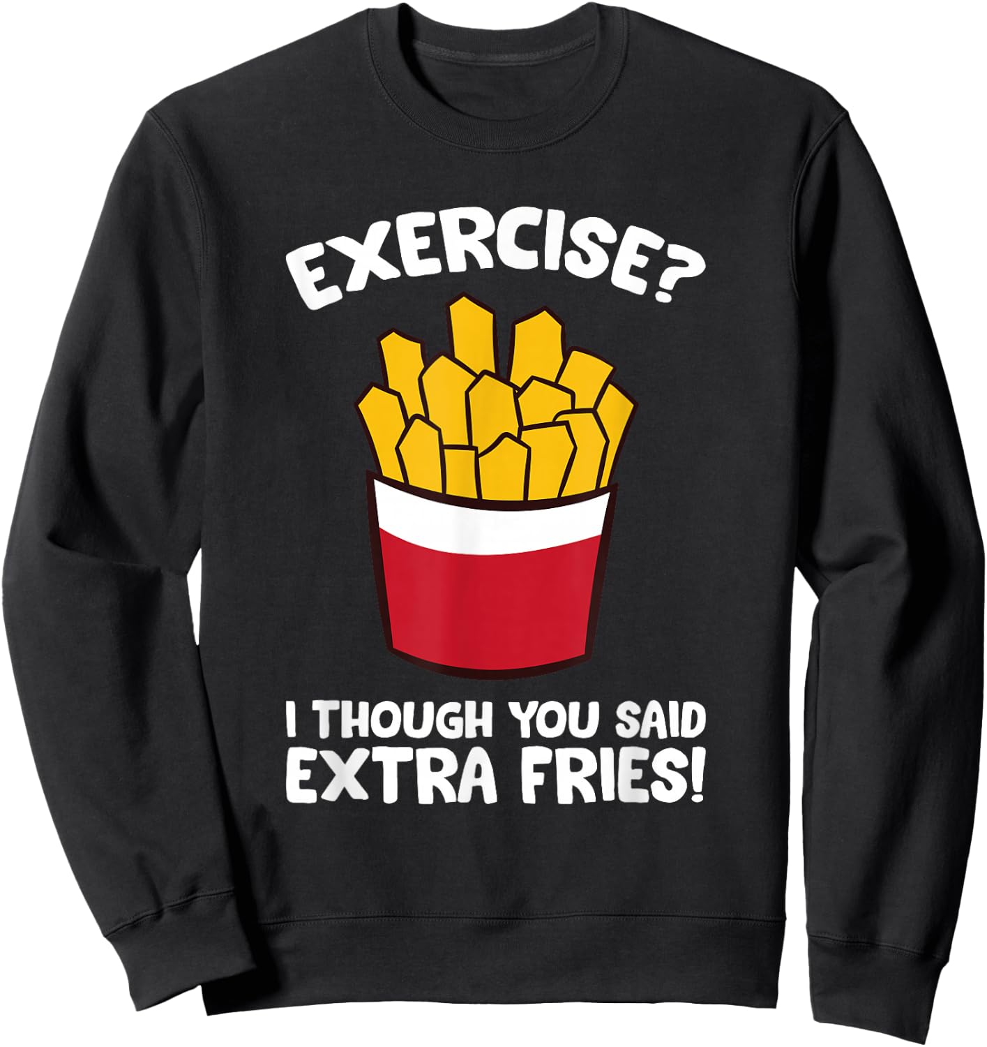 Exercise I Thought You Said Extra Fries Sweatshirt - Sweatshirt | Black