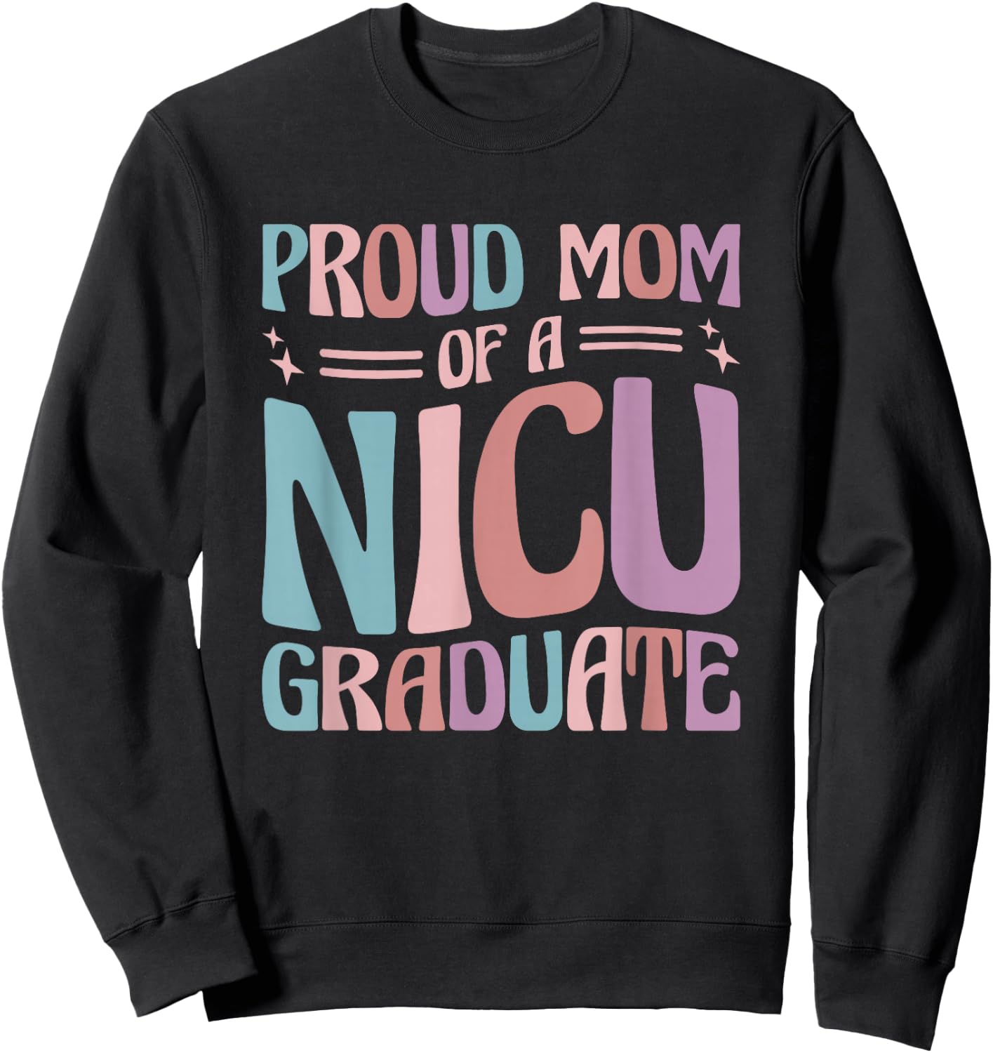 Proud Mom Of A NICU Graduate Prematurity Awareness Sweatshirt - Sweatshirt | Black
