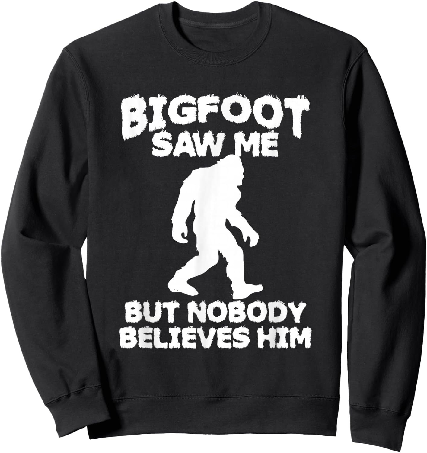 Bigfoot has seen me but no one believes him Sasquatch Sweatshirt - Sweatshirt | Black