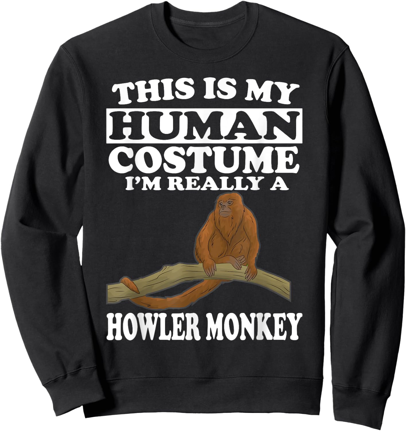 This Is My Human Costume I'm Really A Howler Monkey Sweatshirt - Sweatshirt | Black