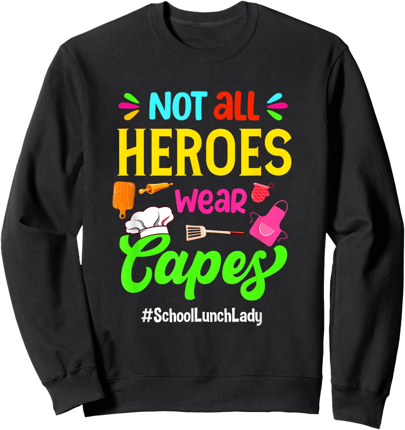 Not All Superheroes Wear Capes Lunch Lady Cafeteria Worker Sweatshirt - Sweatshirt | Black