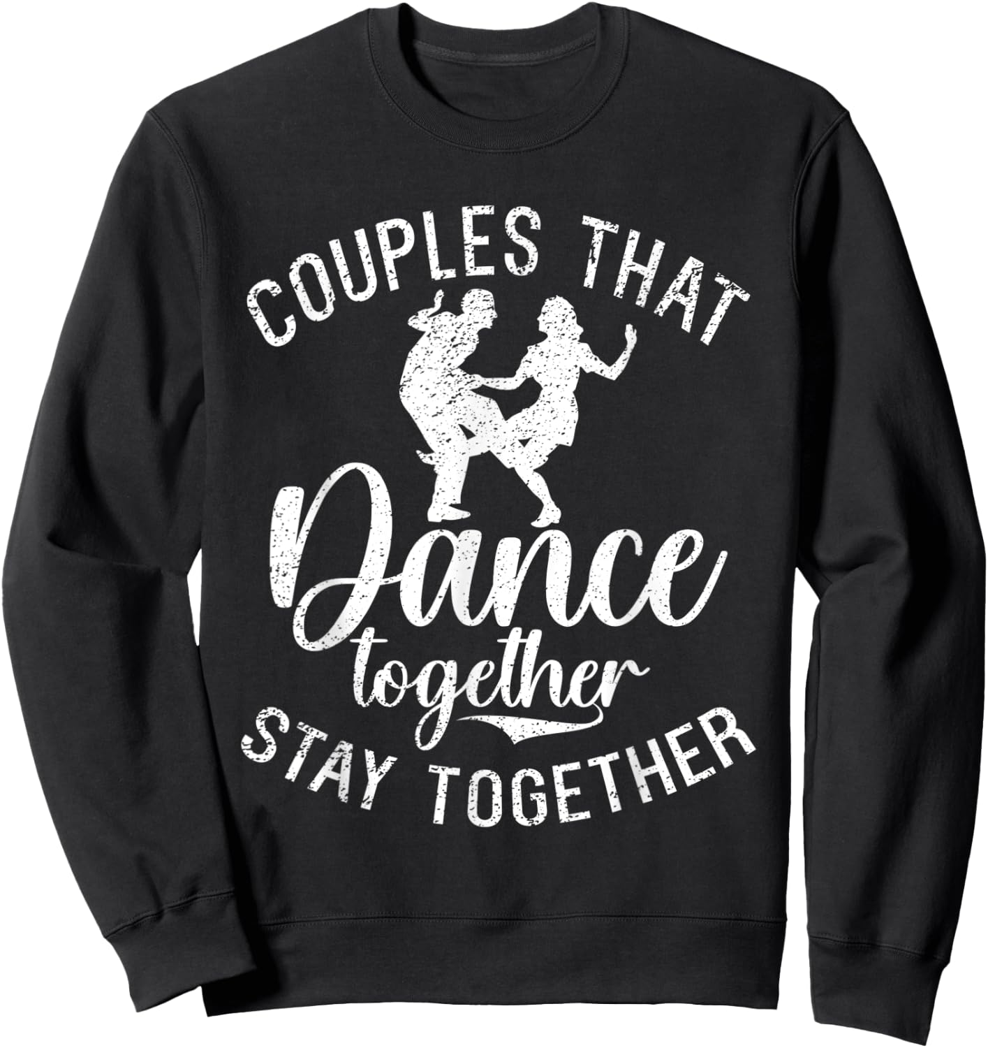 Couples that Dance together stay together Dancing Couple Sweatshirt - Sweatshirt | Black