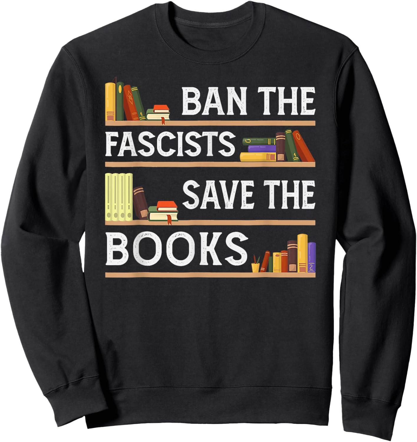 Ban The Fascists Save The Books Funny Book Lover Worm Nerd Sweatshirt - Sweatshirt | Black