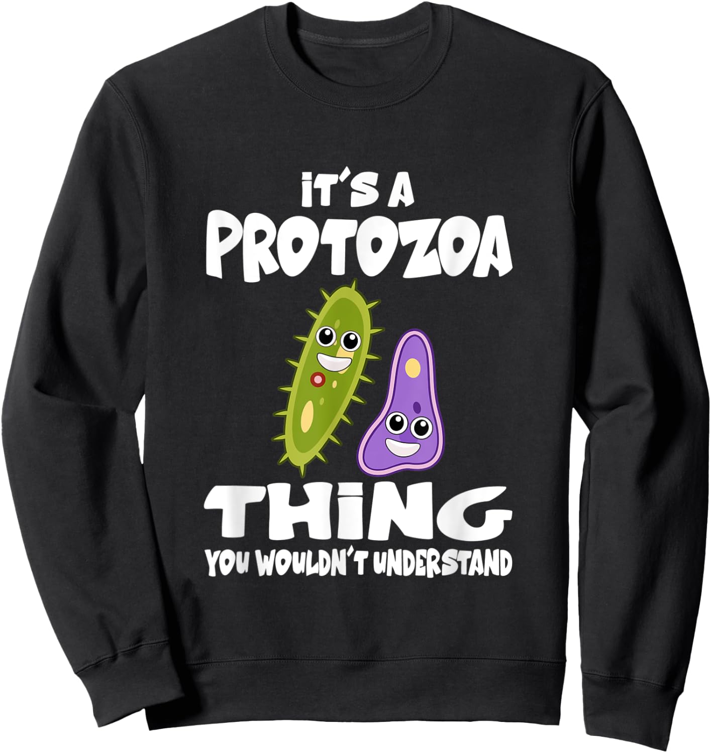 It's A Protozoa Thing You Wouldn't Understand Microbe Sweatshirt - Sweatshirt | Black