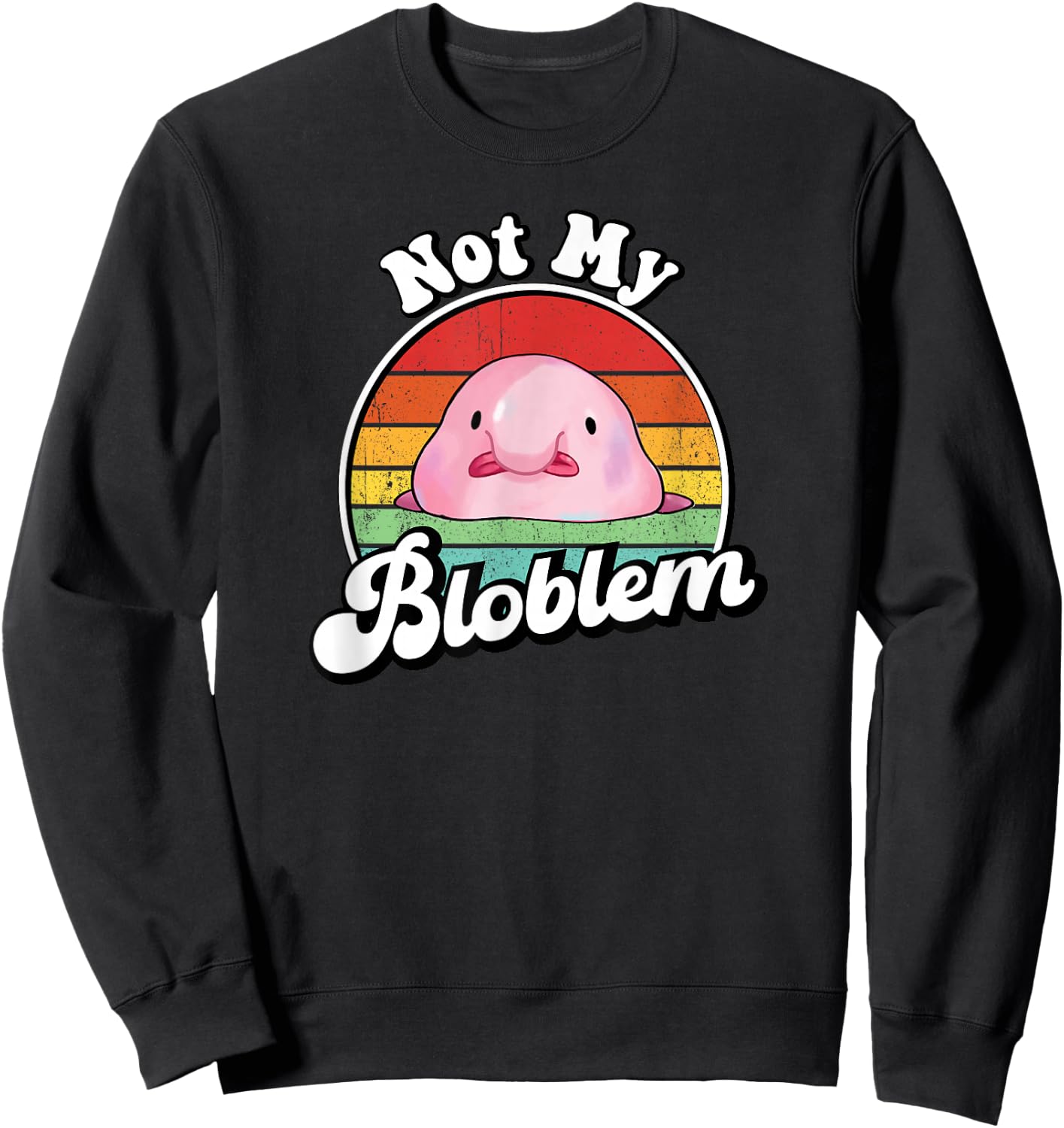 Retro Vintage Not My Bloblem Meme Blobfish Lover Sweatshirt - Sweatshirt | Black