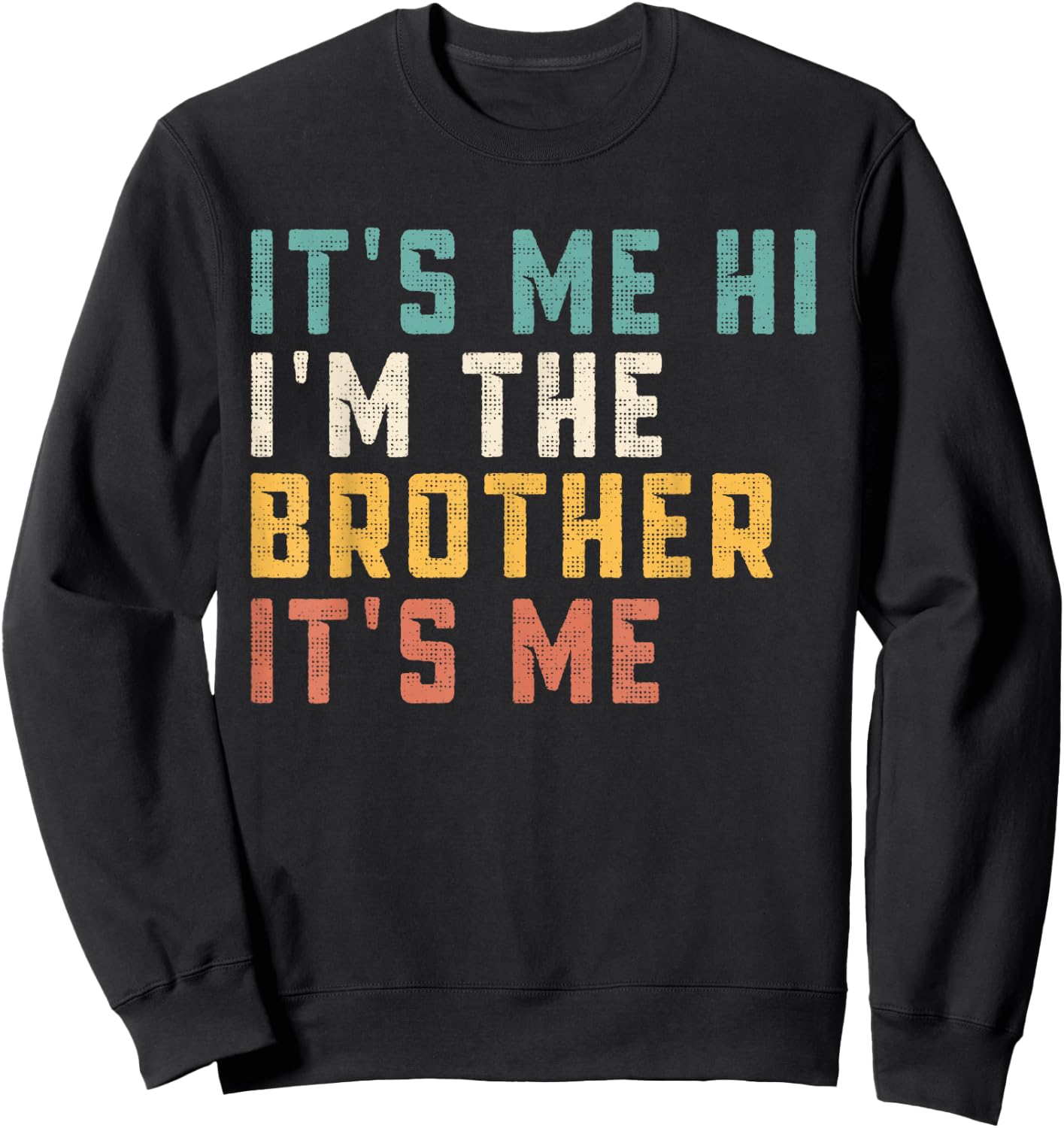 It's Me Hi I'm The Brother It's Me Funny Daddy Dad Brother Sweatshirt - Sweatshirt | Black