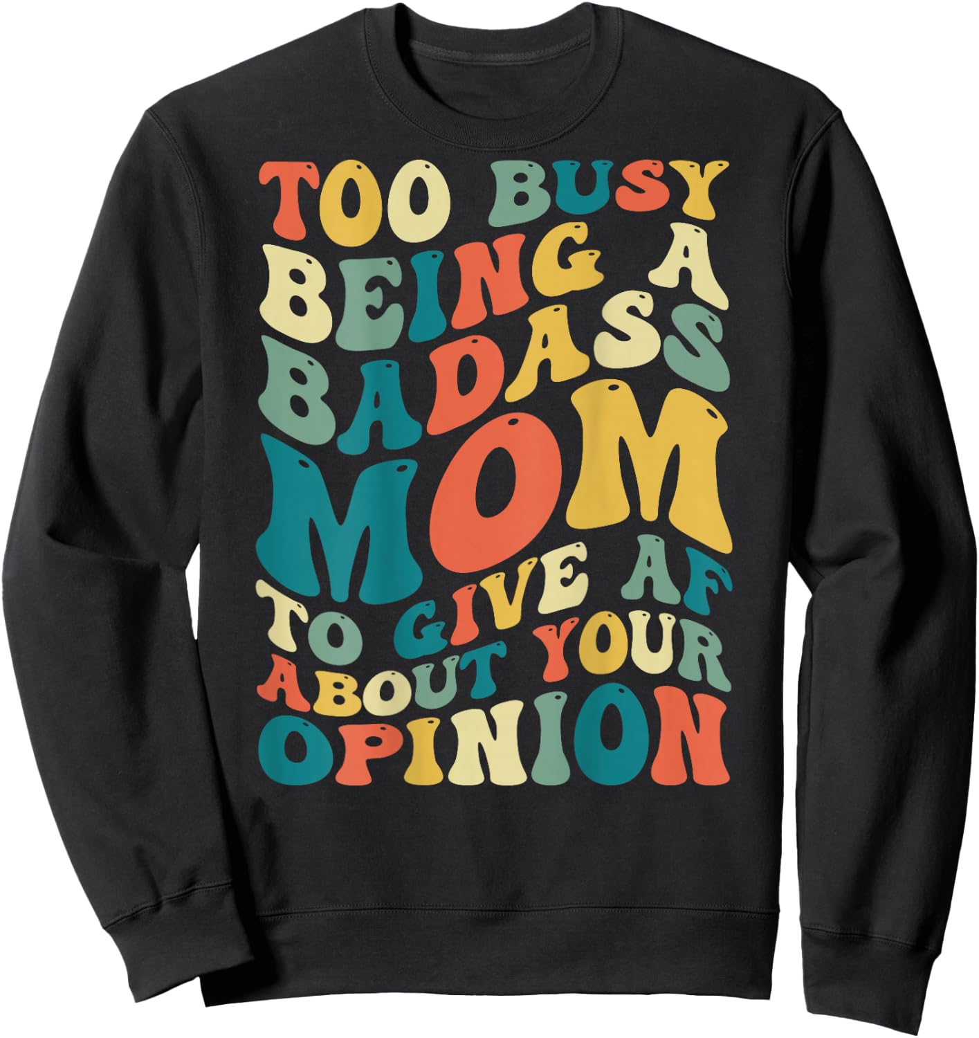 Too Busy Being A Badass Mom To Give AF About Your Opinion Sweatshirt - Sweatshirt | Black