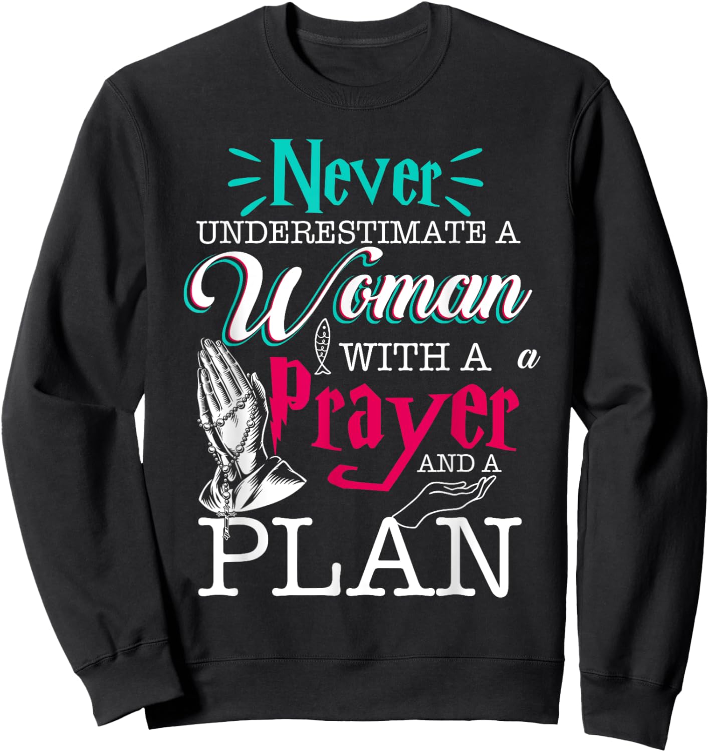 Christian Faith Never Underestimate A Women With Prayer Plan Sweatshirt - Sweatshirt | Black